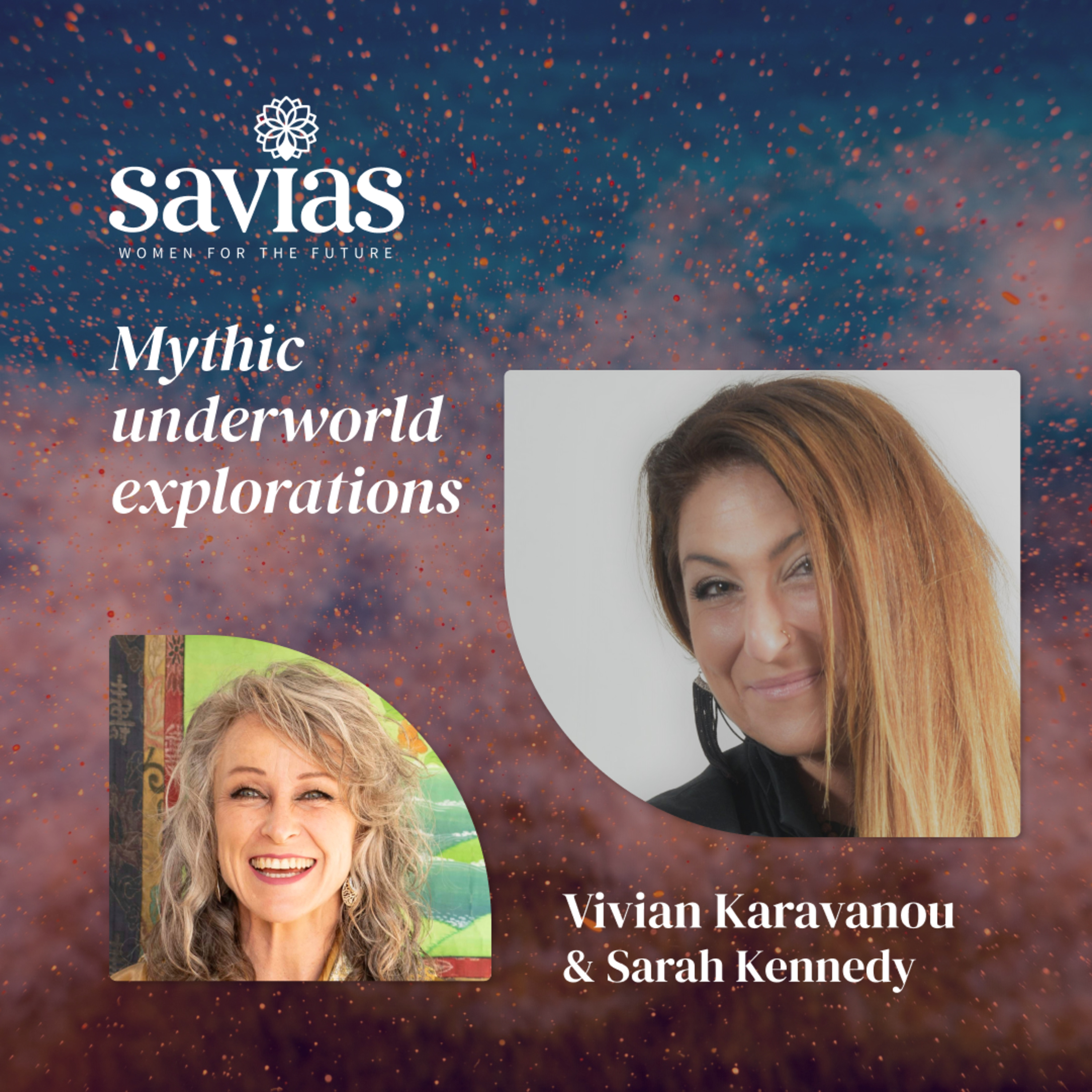 Vivian Karavanou & Sarah Kennedy | Mythic underworld explorations | Savias Women for the Future episode artwork