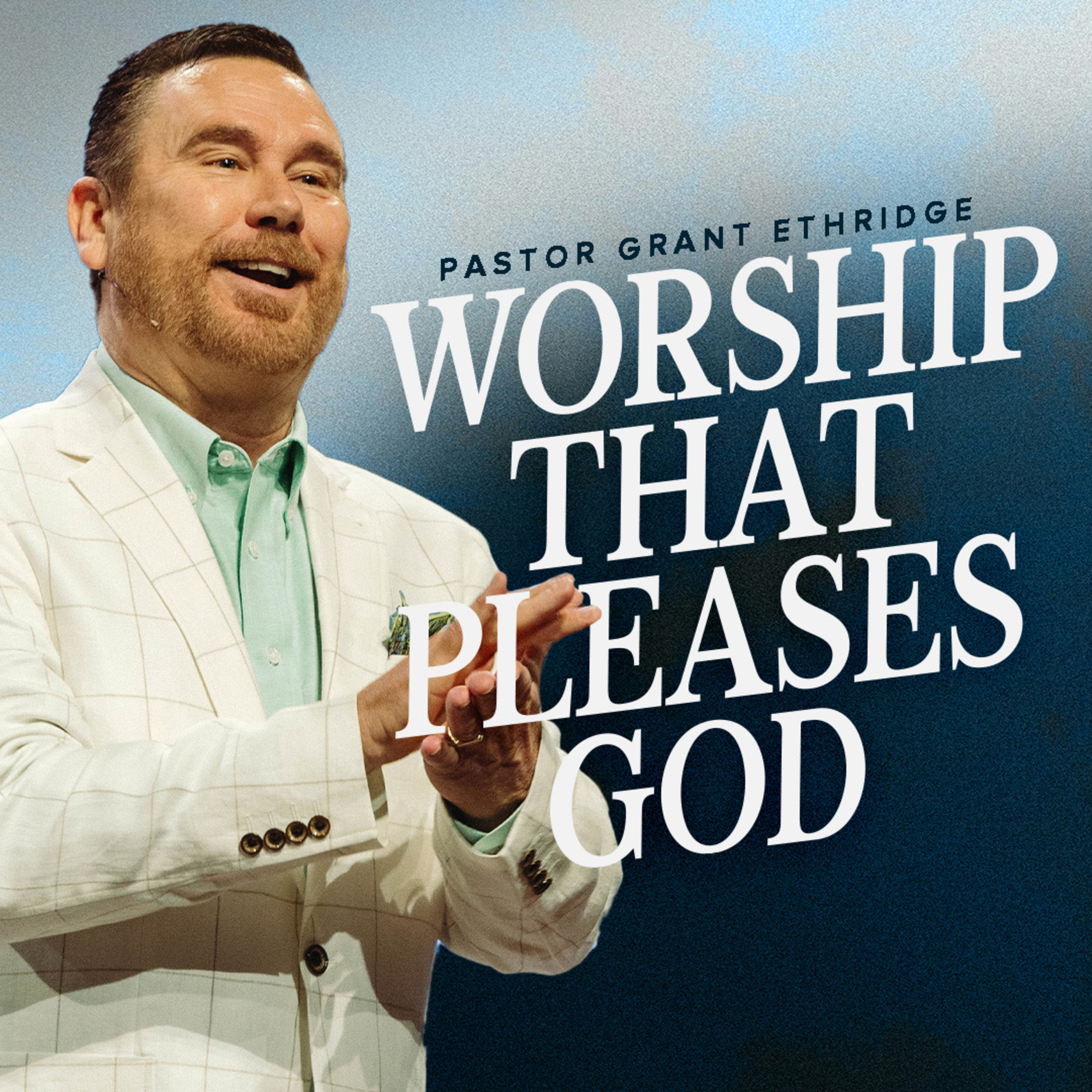 Worship That Pleases God | Pastor Grant Ethridge | Liberty Live Church  episode artwork