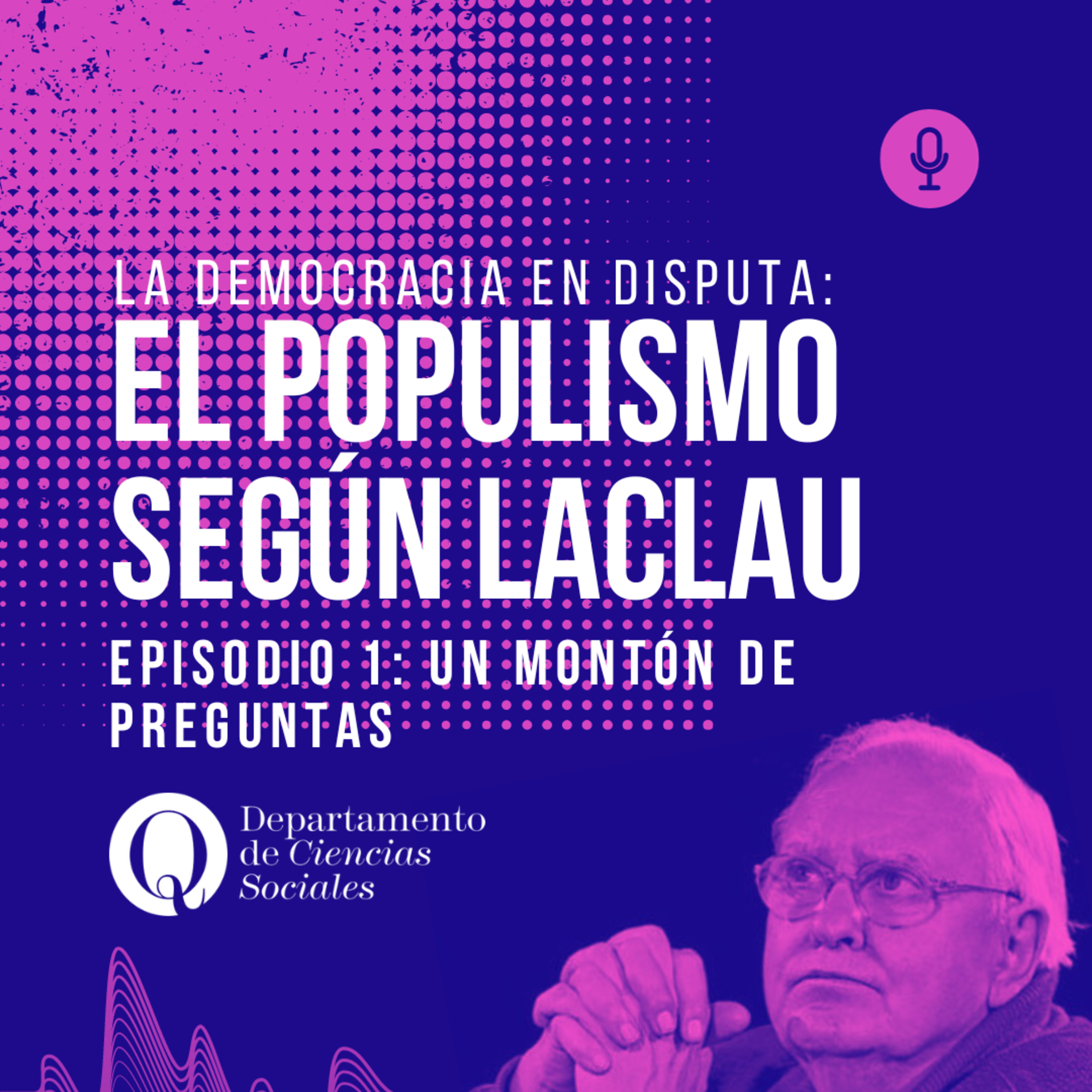 La democracia en disputa: el populismo según Laclau. Episodio 1: un montón de preguntas episode artwork