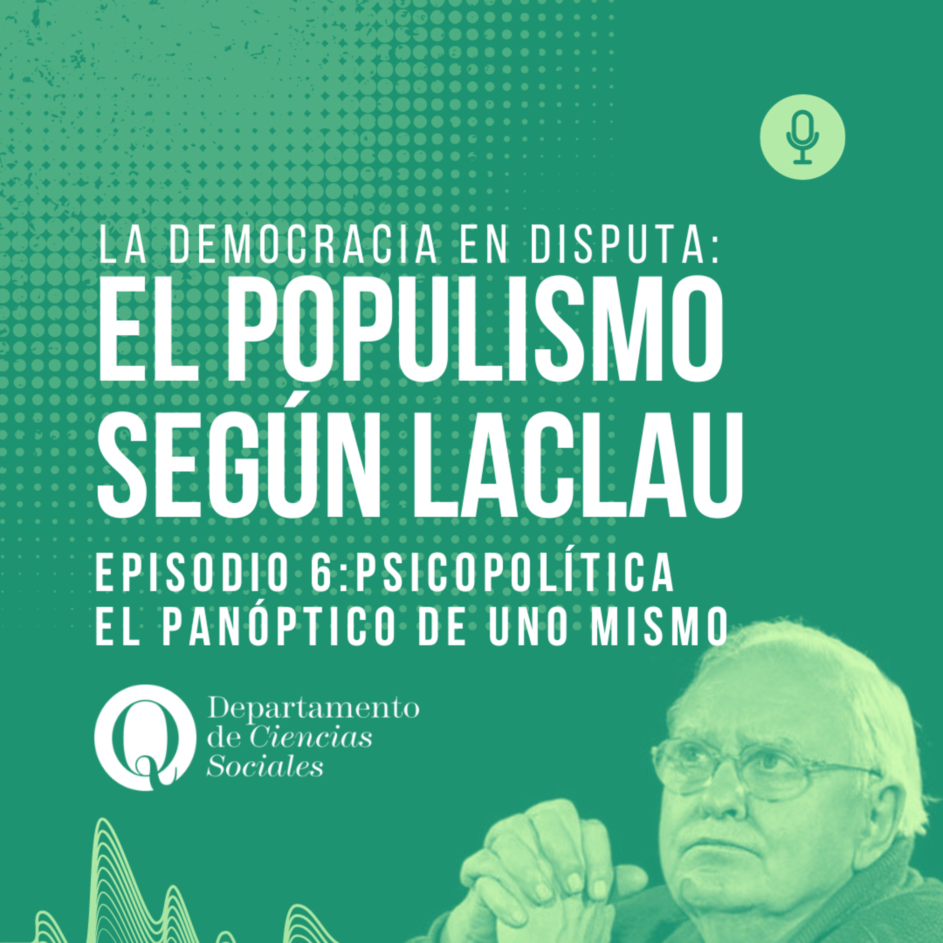 La democracia en disputa: el populismo según Laclau. Episodio 6: Psicopolítica. El panóptico de uno mismo episode artwork