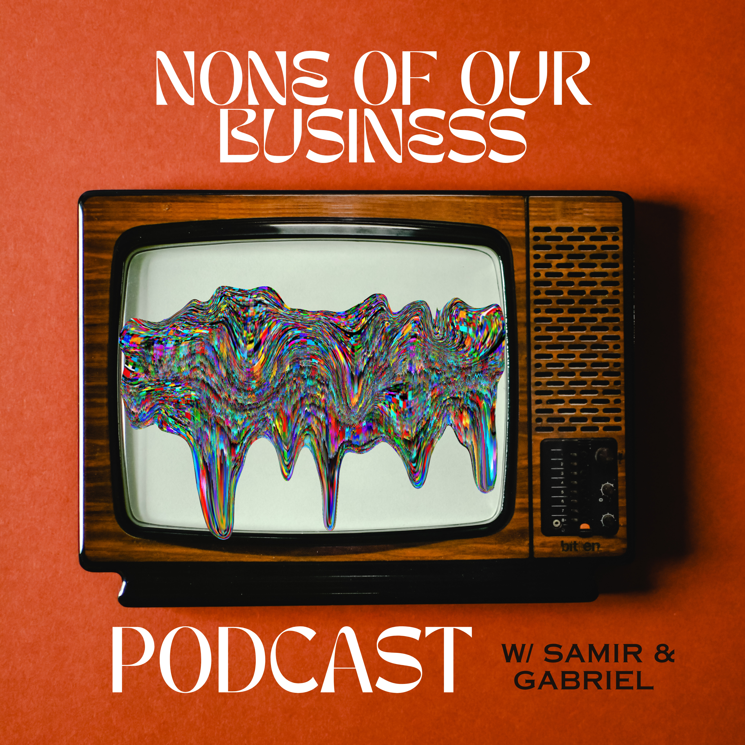 NONE OF OUR BUSINESS PODCAST w/ Samir & Gabriel