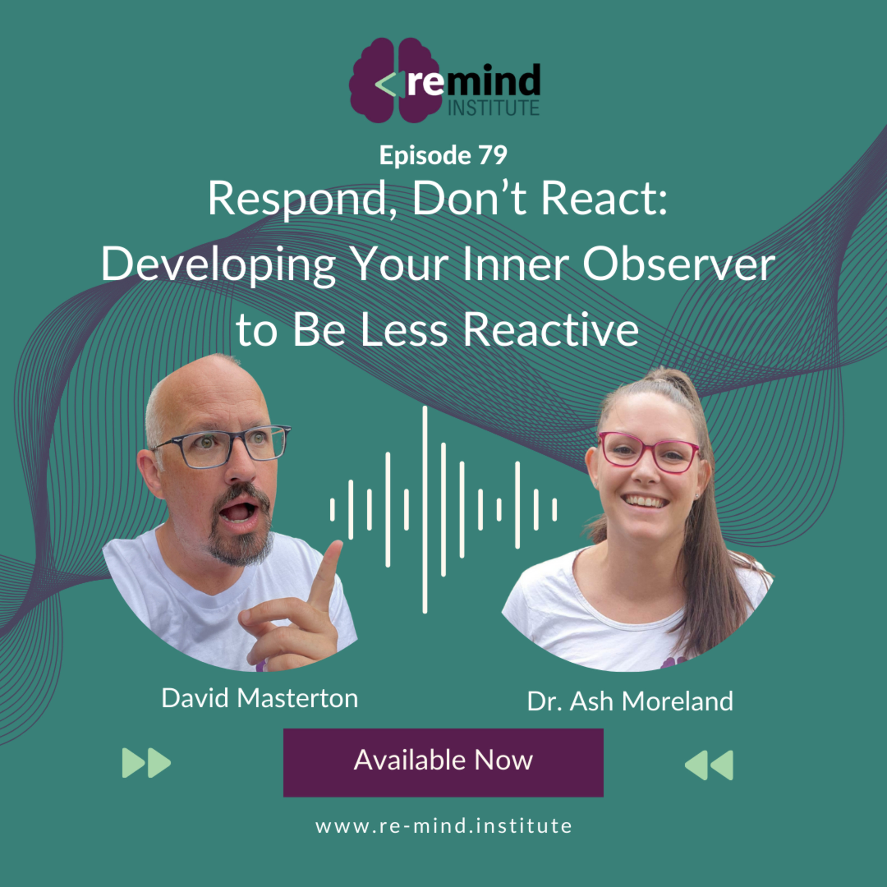 Eps 79 - Respond, Don’t React: Developing Your Inner Observer to Be Less Reactive episode artwork