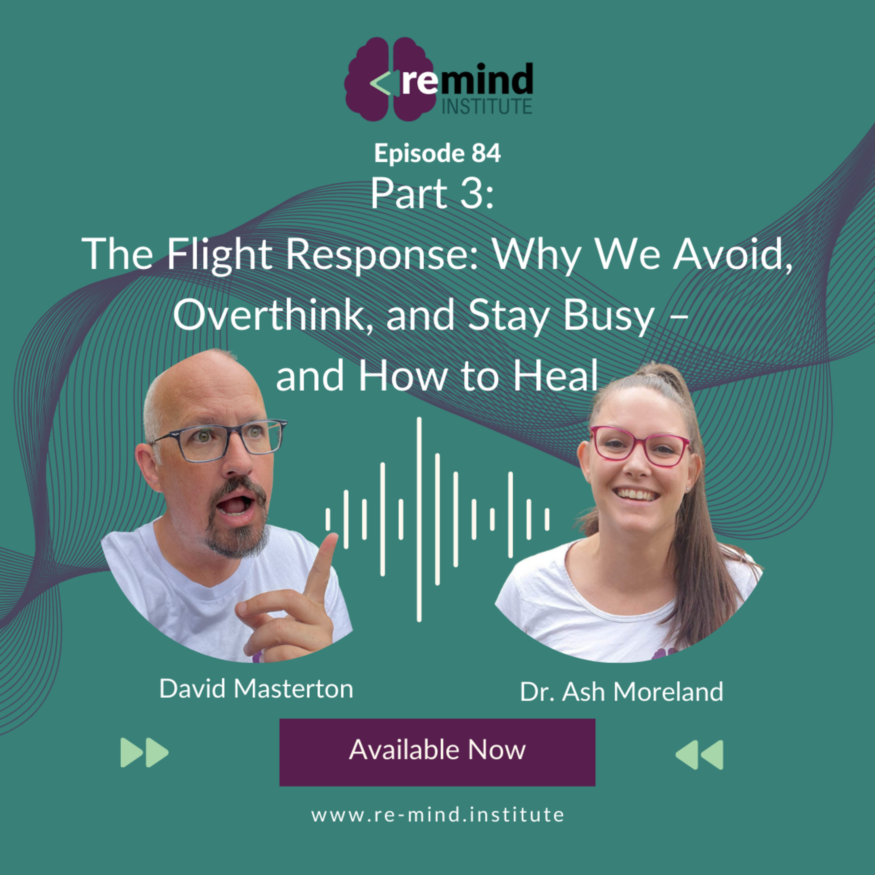 Eps 84 - Part 3: The Flight Response: Why We Avoid, Overthink, and Stay Busy – and How to Heal episode artwork