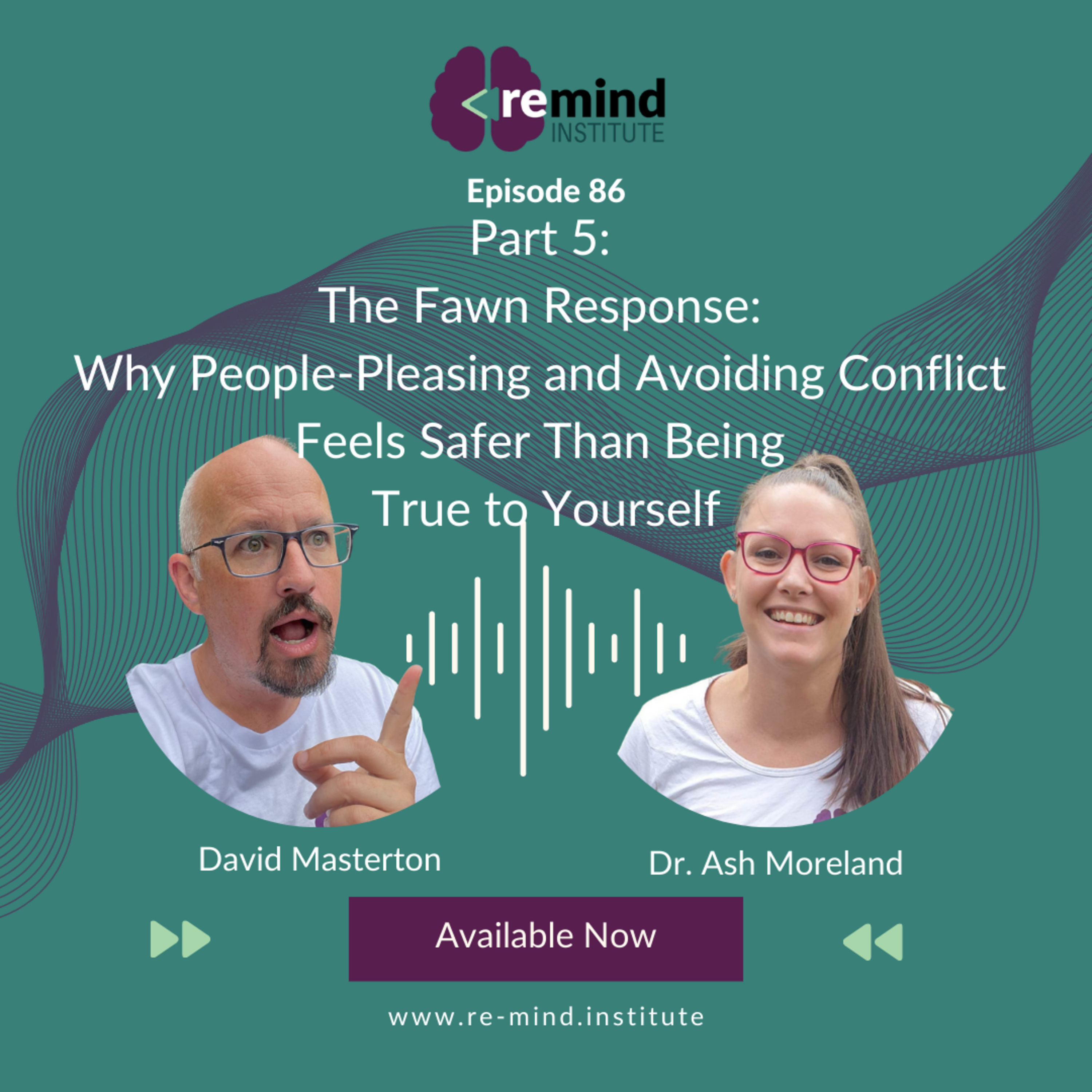Eps 86 - Part 5: The Fawn Response: Why People-Pleasing and Avoiding Conflict Feels Safer Than Being True to Yourself episode artwork