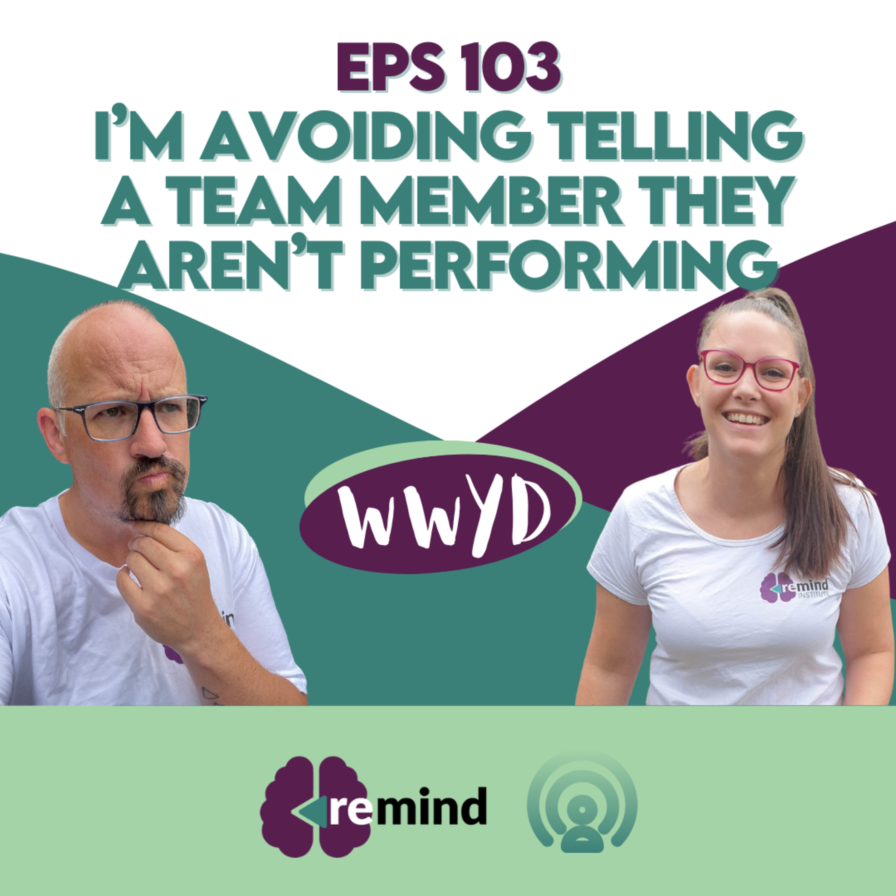 Eps 103 - WWYD - I’m avoiding telling a team member they aren’t performing episode artwork