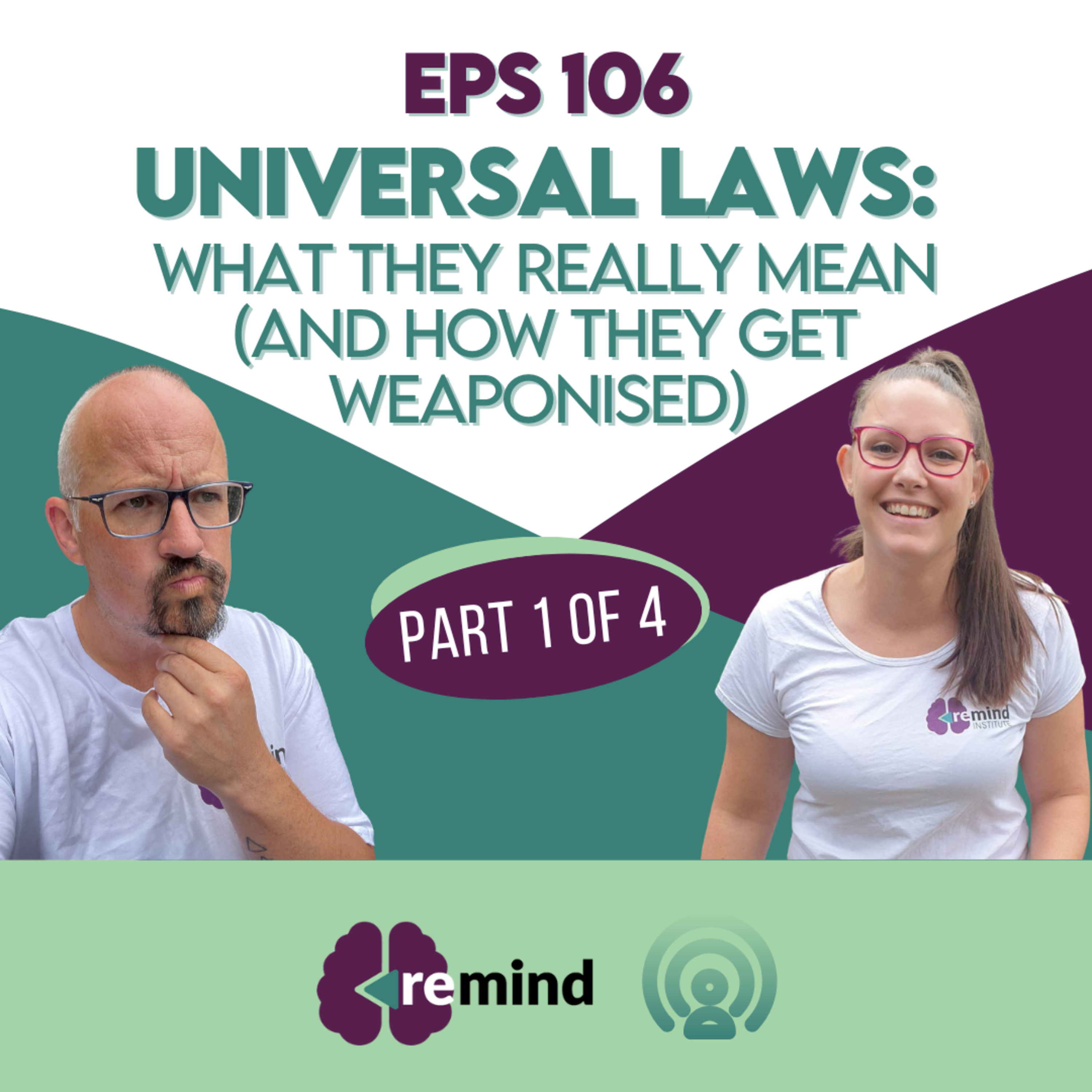 Eps 106 - Universal Laws: What They Really Mean (and How They Get Weaponised) Part 1 of 4 episode artwork