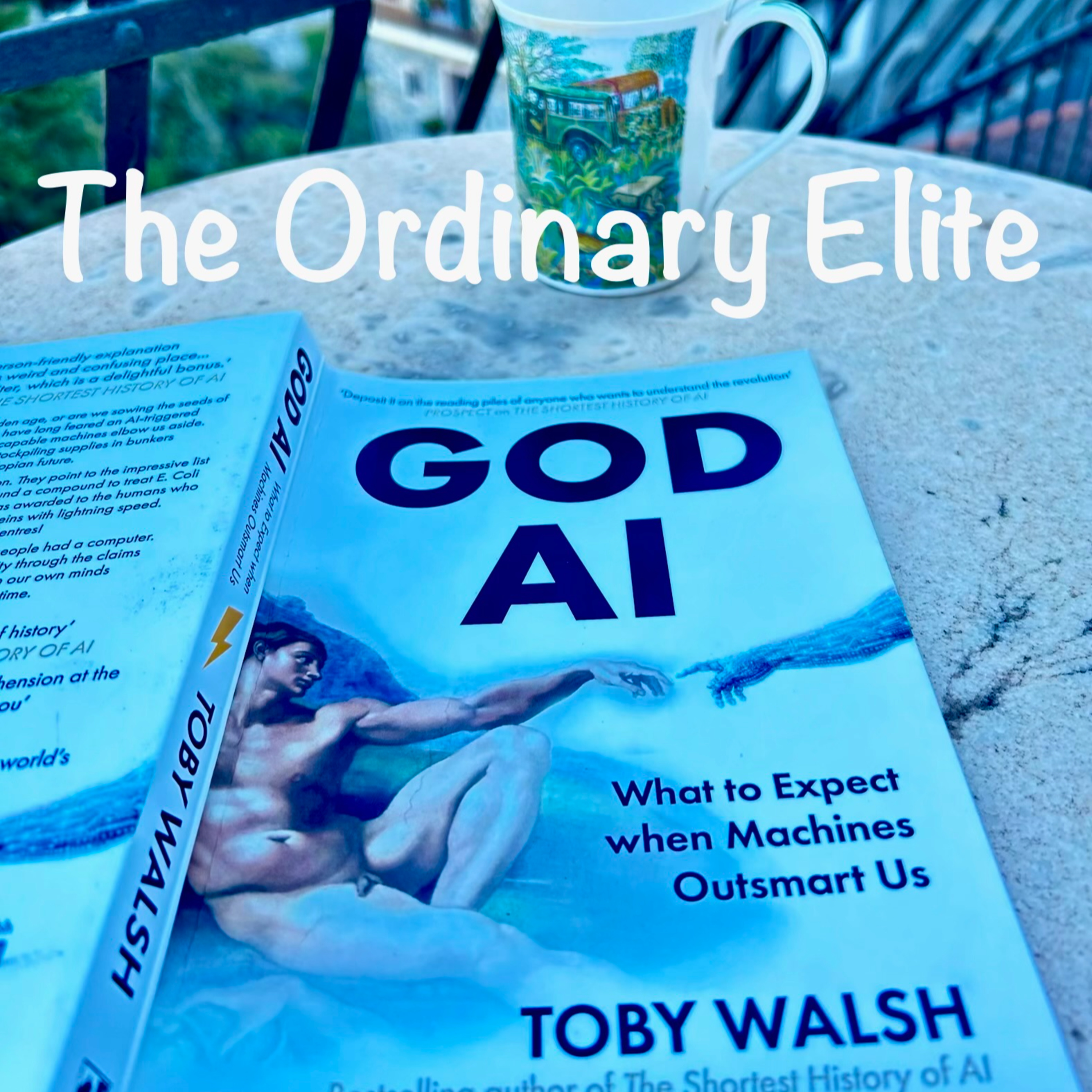 The Ordinary Elite - E12 - God AI with Professor Toby Walsh
