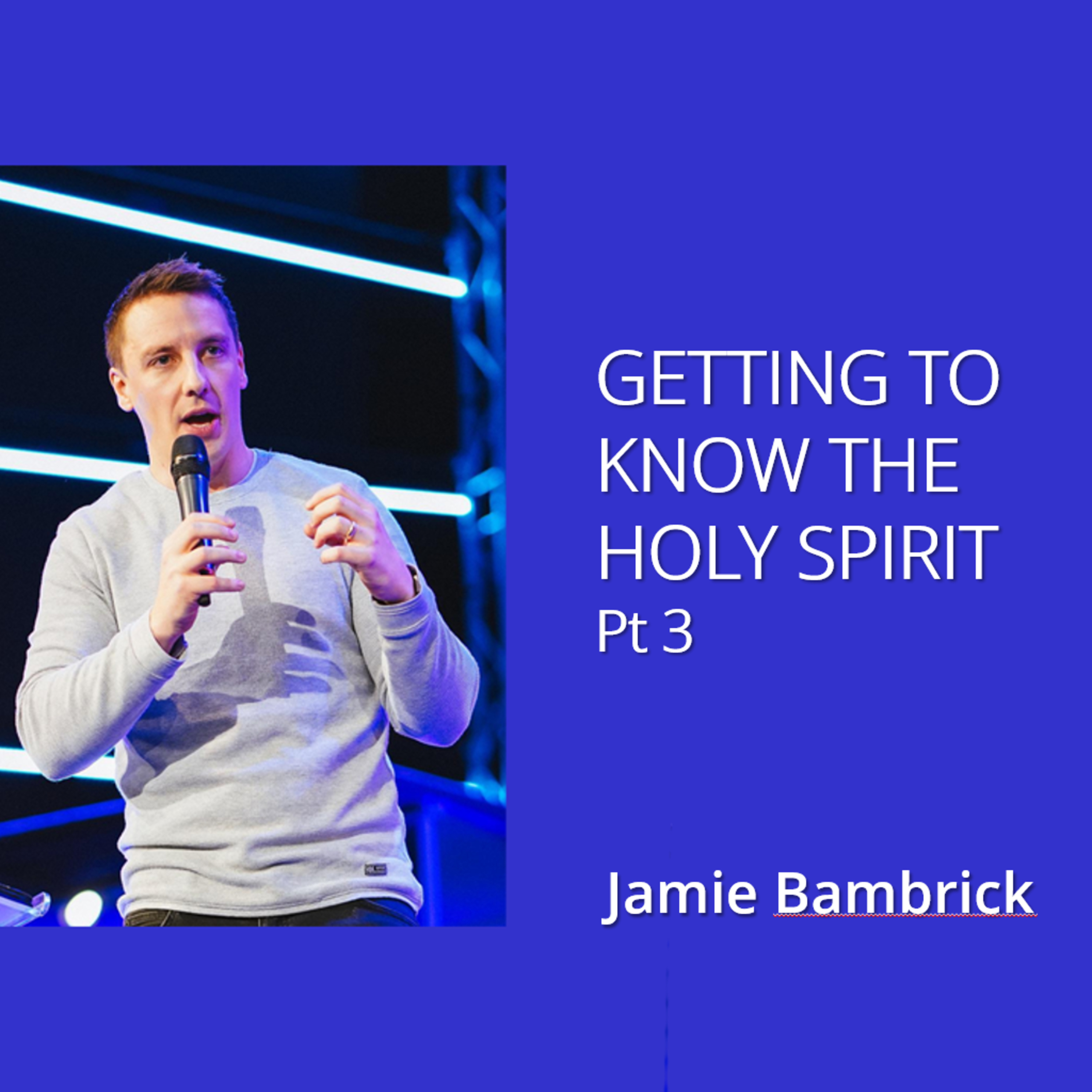 Getting to know the Holy Spirit Pt 3 - Jamie Bambrick episode artwork