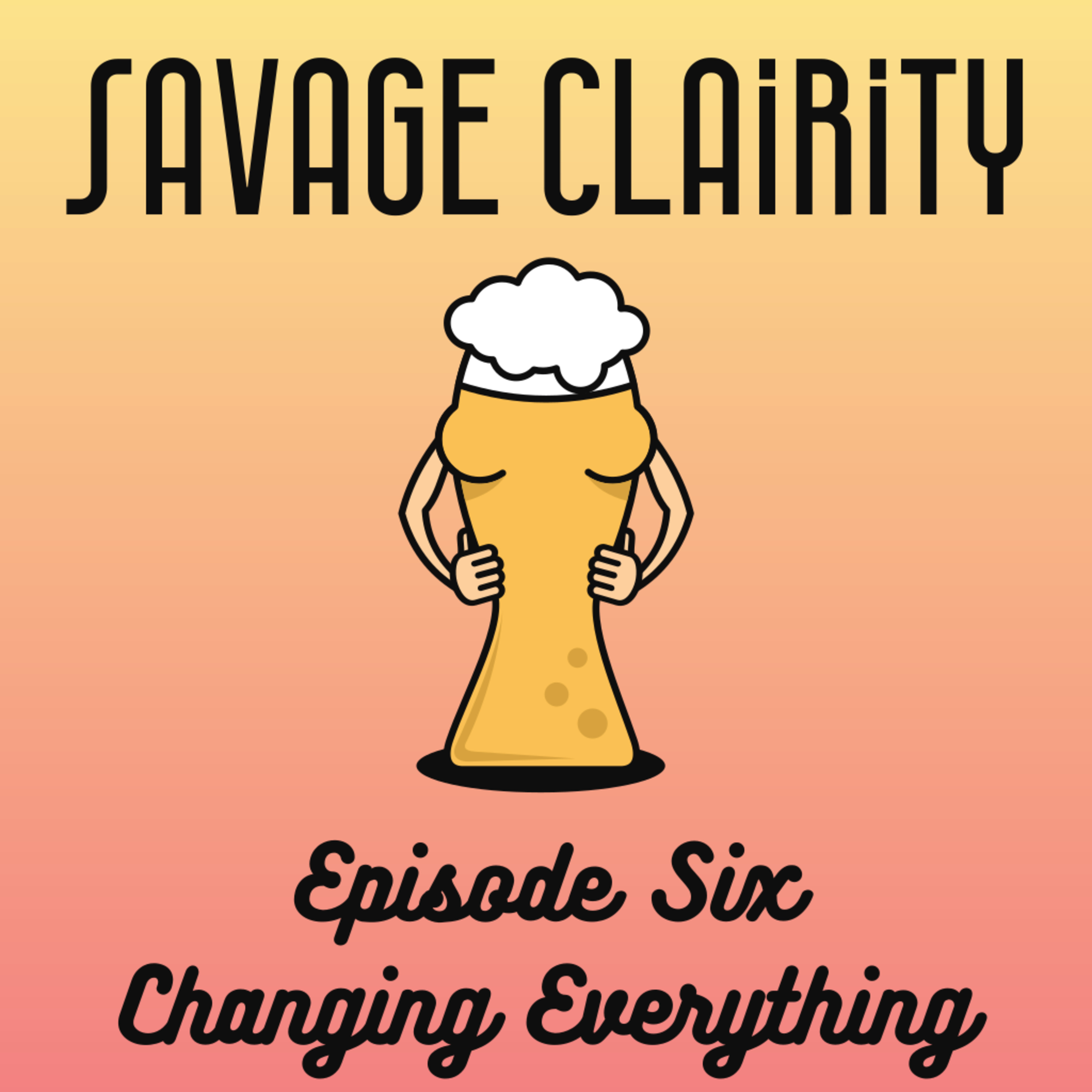Episode Six: Changing Everything episode artwork