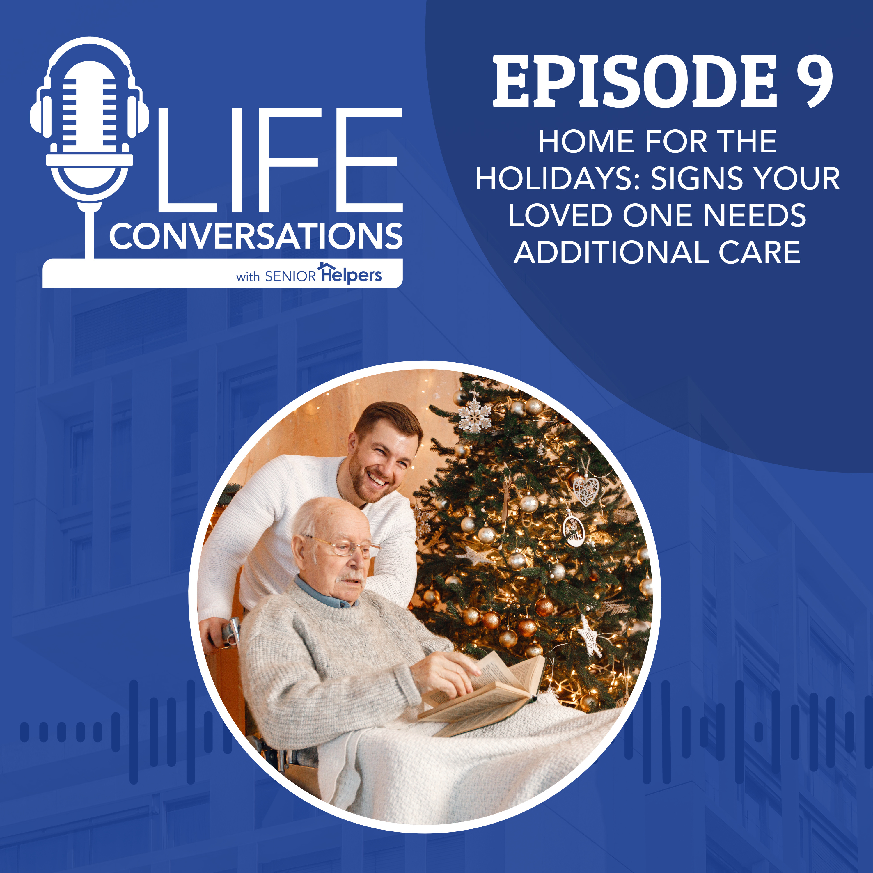 EP 9: Home for the Holidays - Signs Your Aging Loved One Needs Additional Support episode artwork