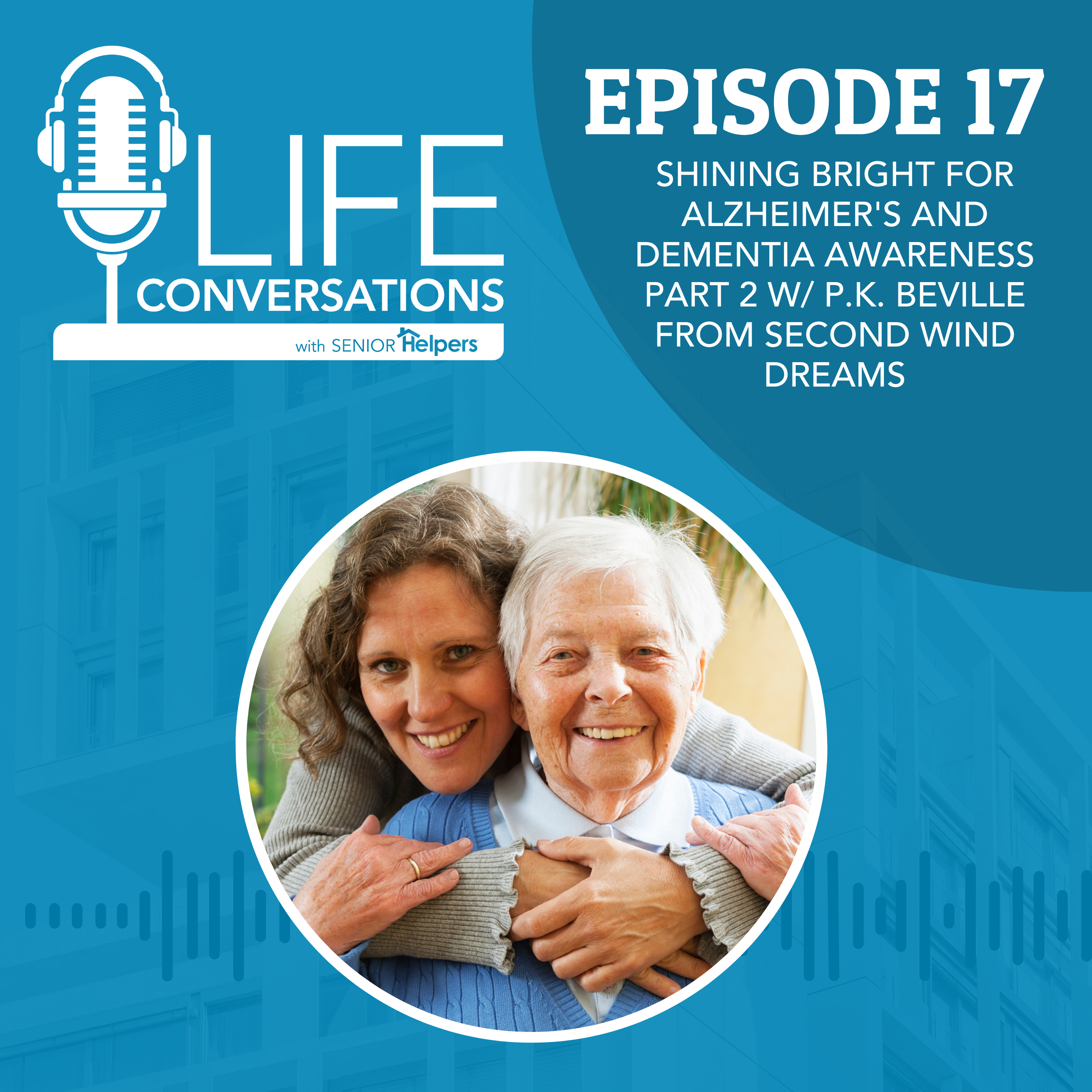 EP 17: Shining Bright for Alzheimer's and Dementia Awareness PART 2 w/ P.K. Beville from Second Wind Dreams episode artwork