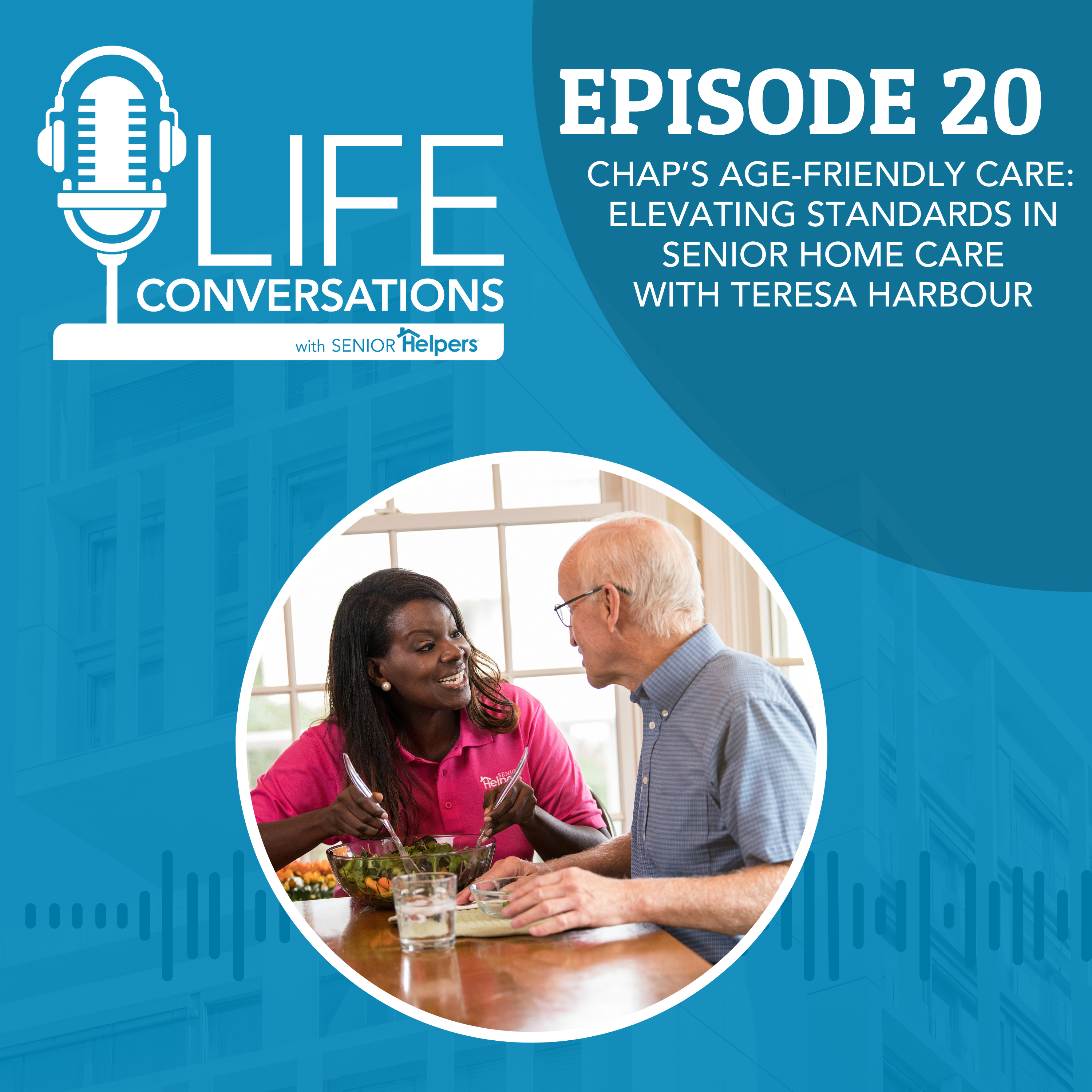 EP 20: CHAP’s Age-Friendly Care: Elevating Standards in Senior Home Care with Teresa Harbour episode artwork