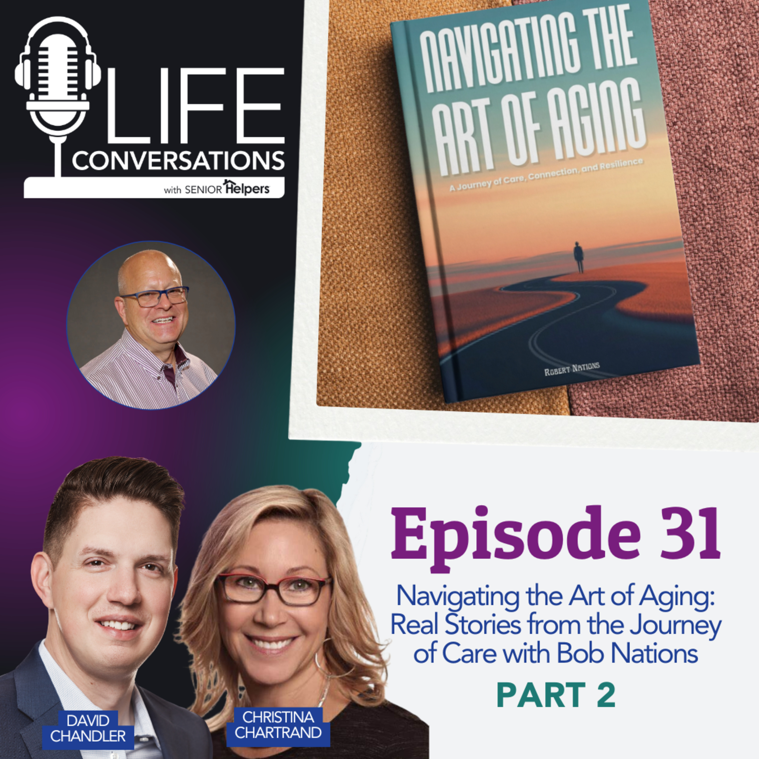 EP 31: Navigating the Art of Aging - Real Stories from the Journey of Care with Bob Nations | PART 2 episode artwork