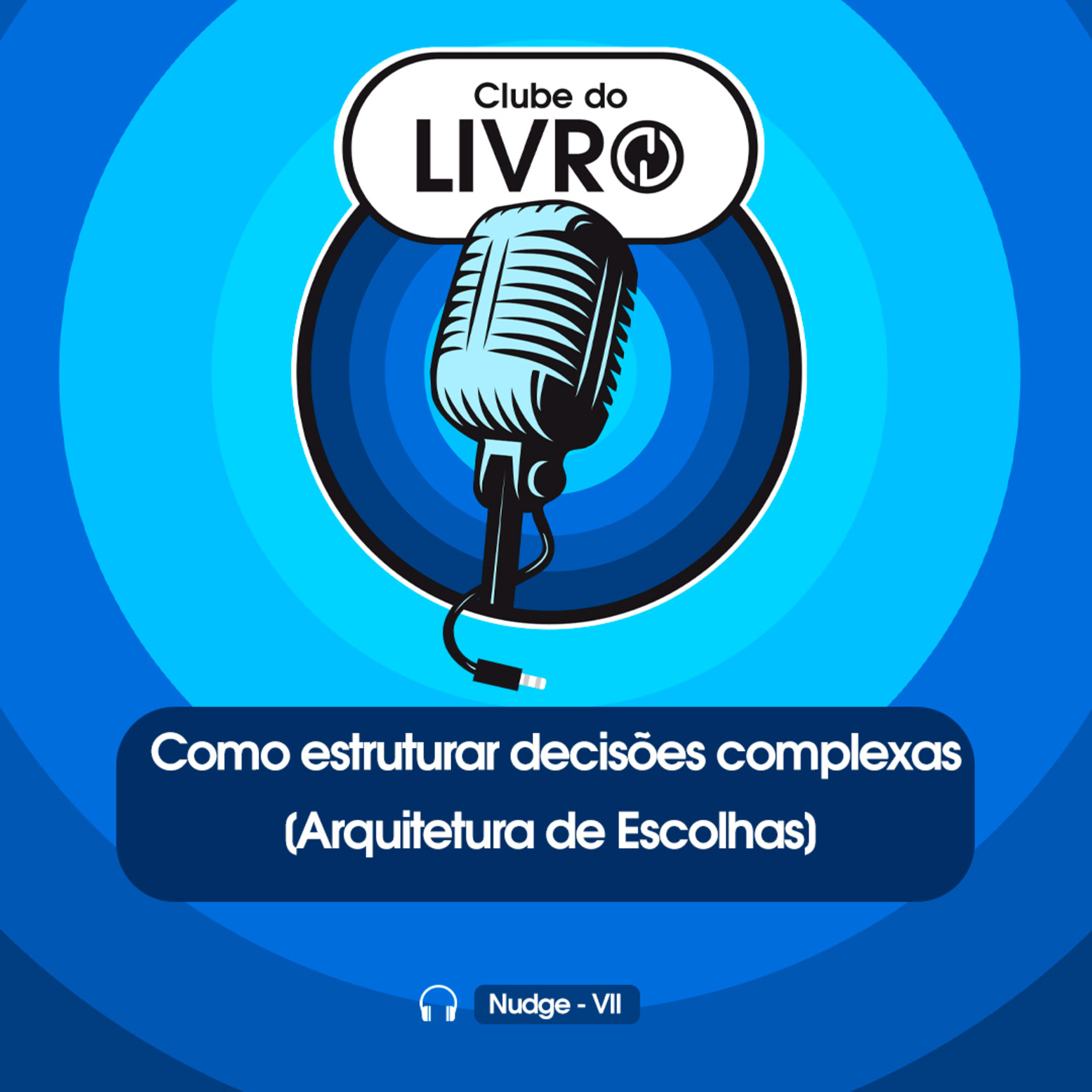 Clube do Livro_ Nudge #16 - Como estruturar decisões complexas [Arquitetura de Escolhas] episode artwork