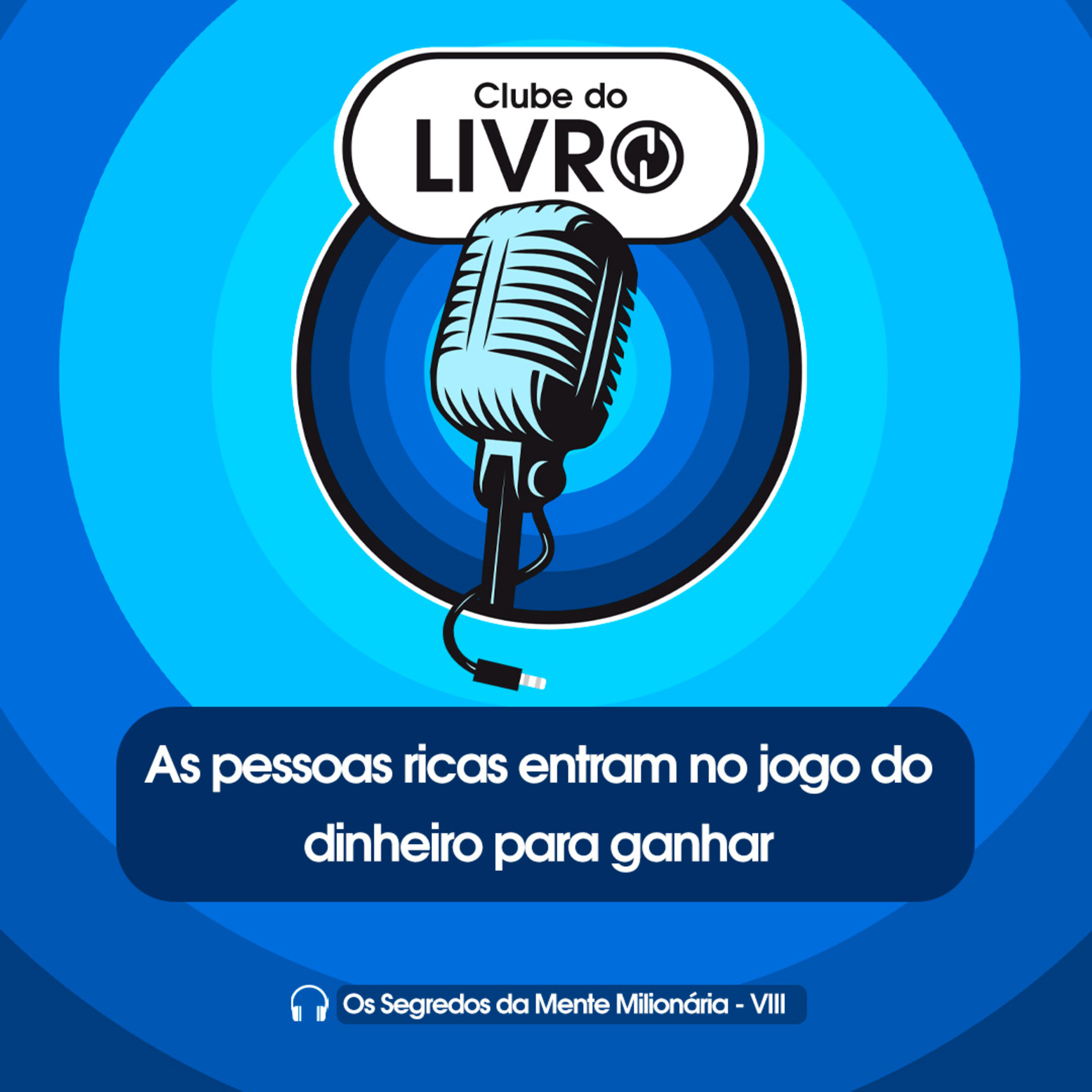 Os Segredos da Mente Milionária #08 - As pessoas ricas entram no jogo do dinheiro para ganhar [Clube do Livro] episode artwork