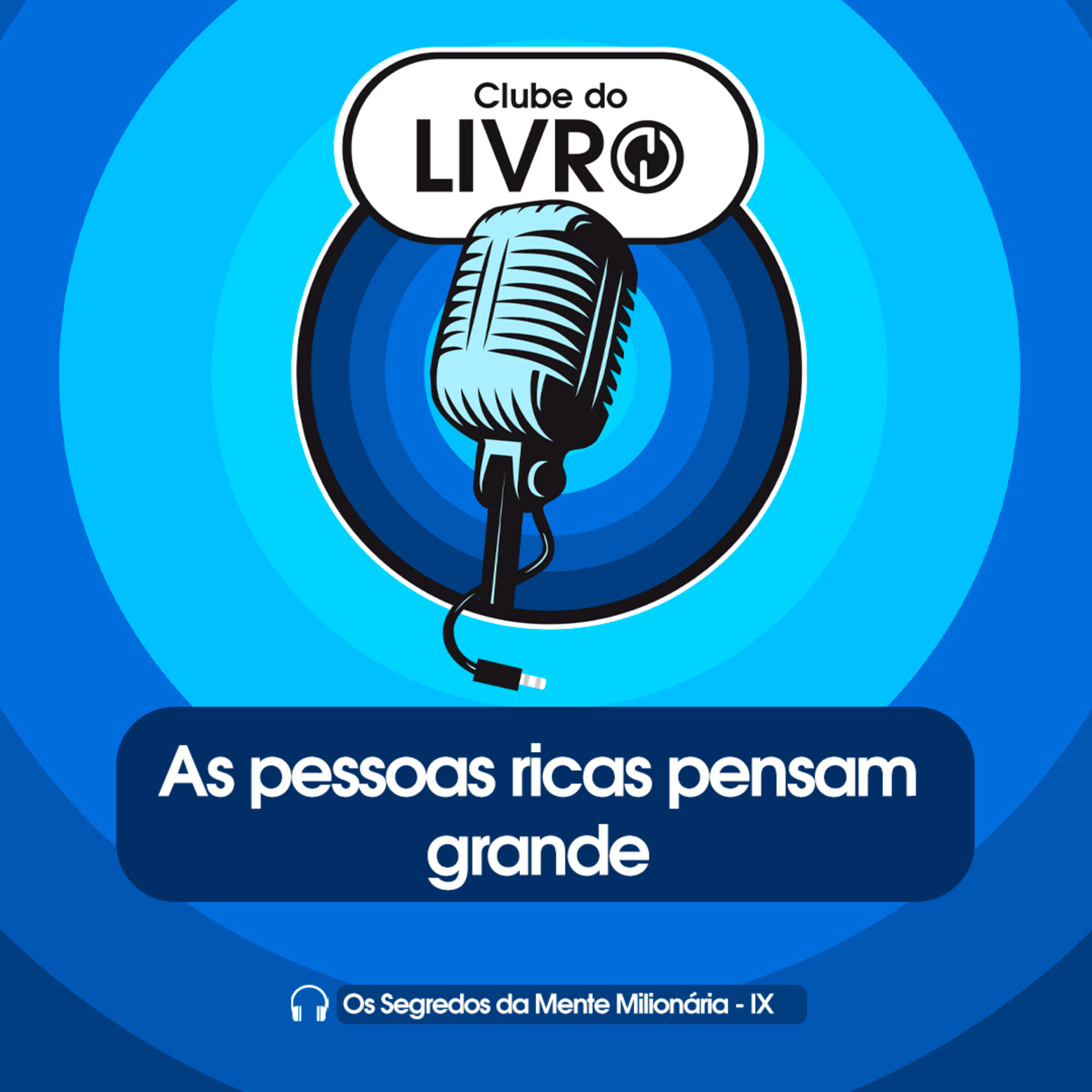 Os Segredos da Mente Milionária #09 - As pessoas ricas pensam grande [Clube do Livro] episode artwork