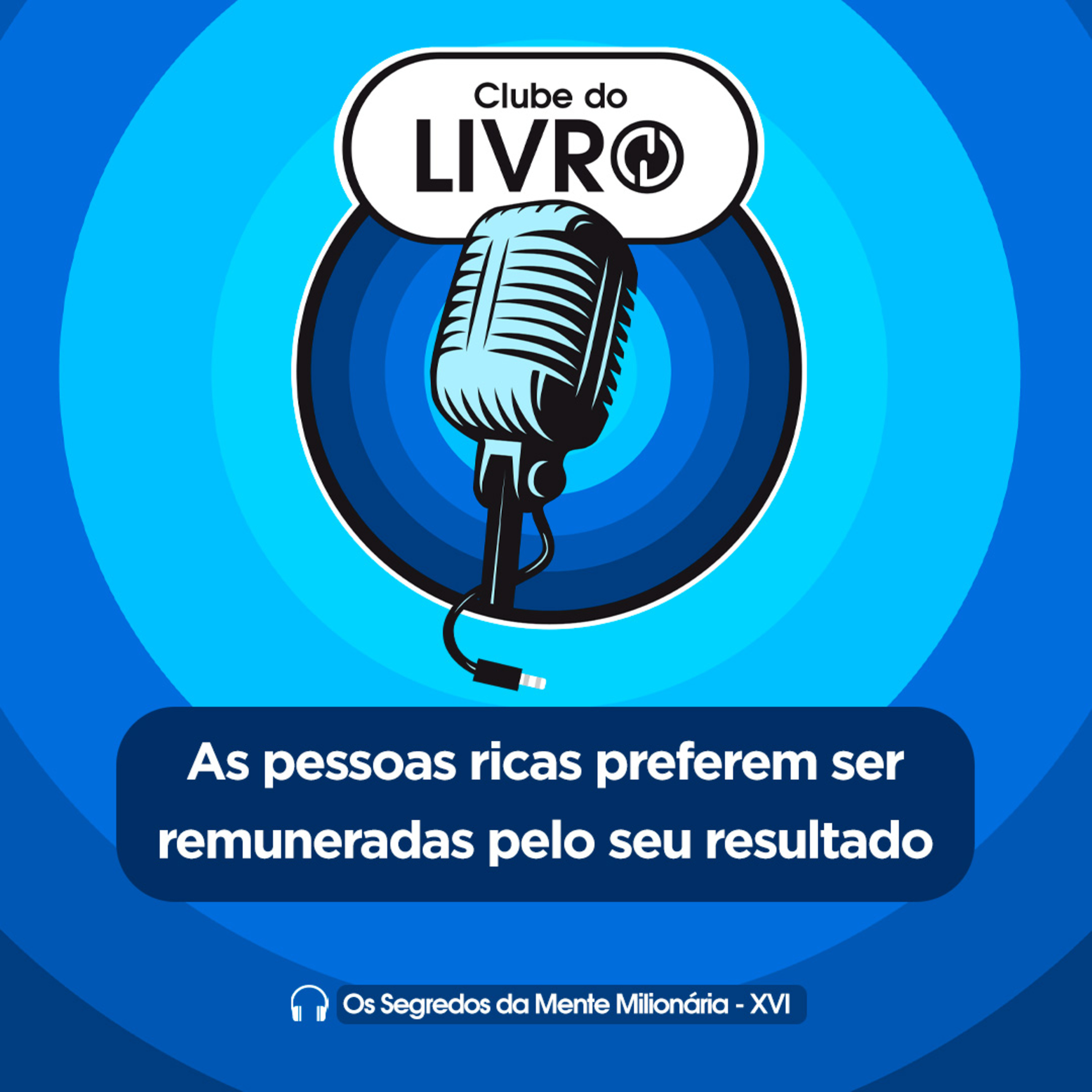 Os Segredos da Mente Milionária #16 - As pessoas ricas preferem ser remuneradas pelo seu resultado [Clube do Livro] episode artwork