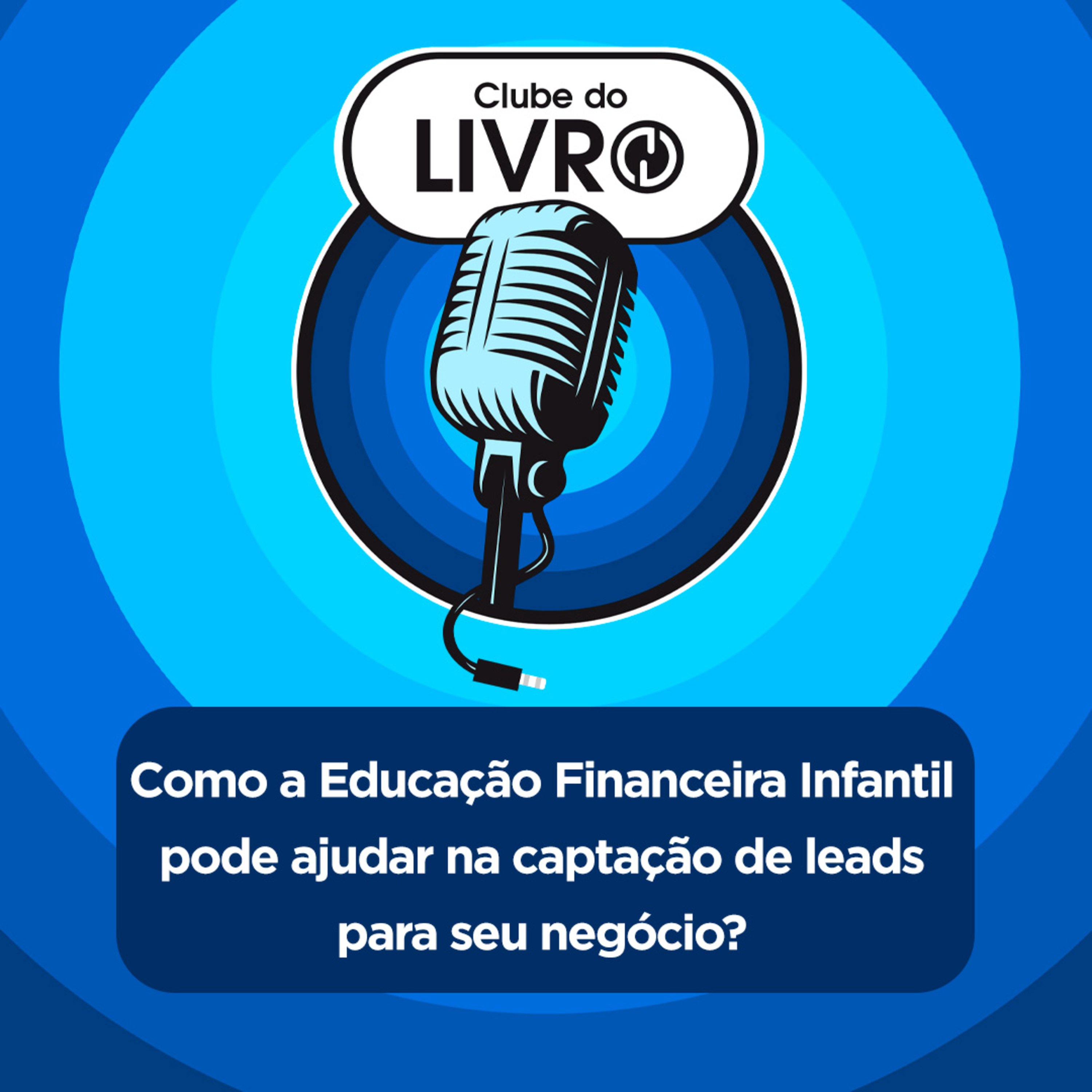 Como a Educação Financeira Infantil pode ajudar na captação de leads para seu negócio? episode artwork