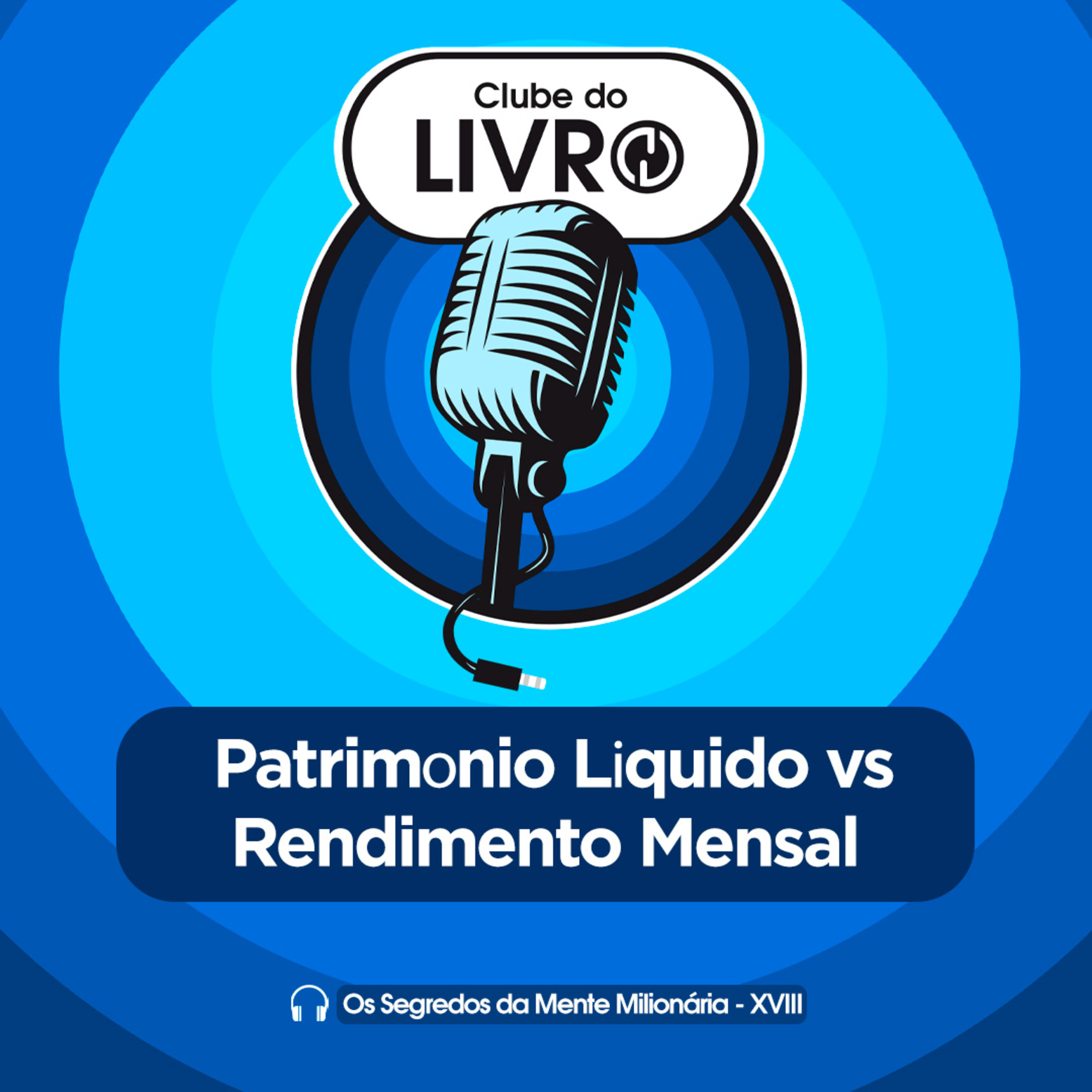 Os Segredos da Mente Milionária #18 - Patrimônio Líquido vs Rendimento Mensal [Clube do Livro] episode artwork