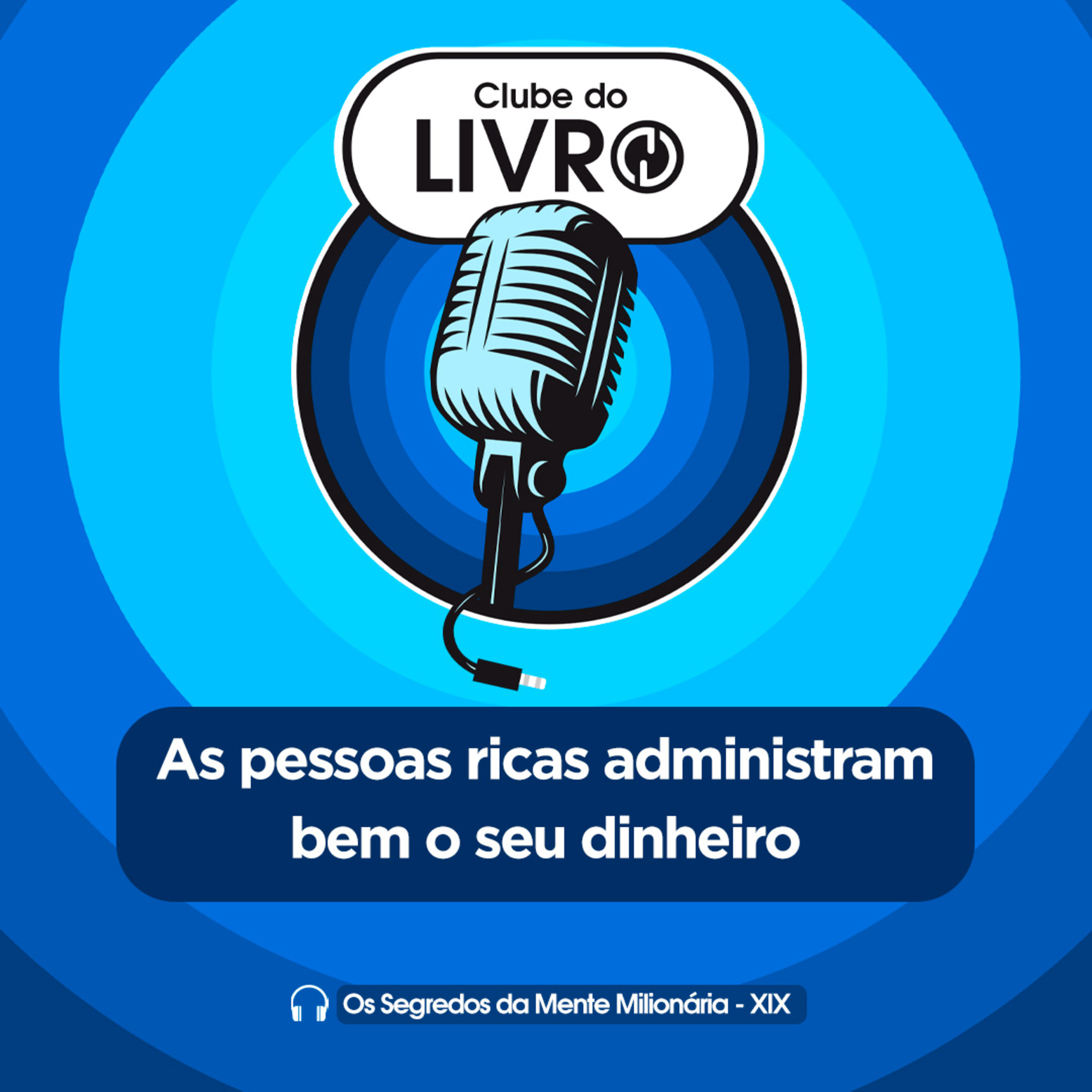 Os Segredos da Mente Milionária #19 - As pessoas ricas administram bem o seu dinheiro [Clube do Livro]