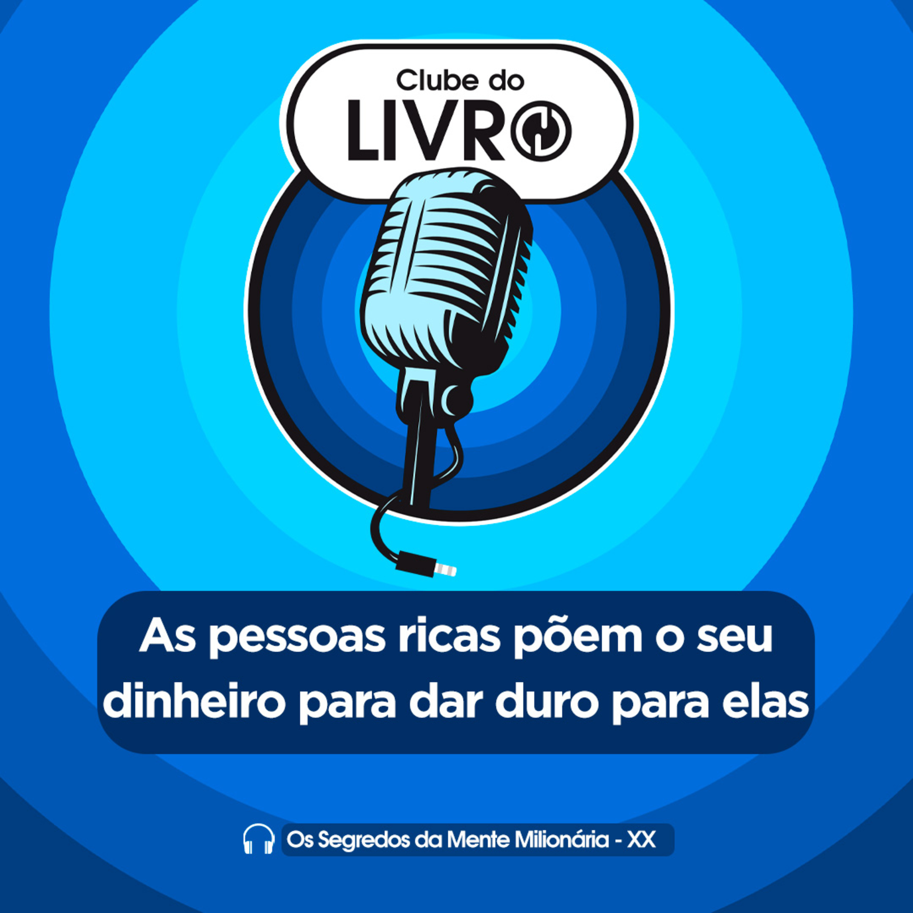 Os Segredos da Mente Milionária #20 - As pessoas ricas põem o seu dinheiro para dar duro para elas [Clube do Livro] episode artwork