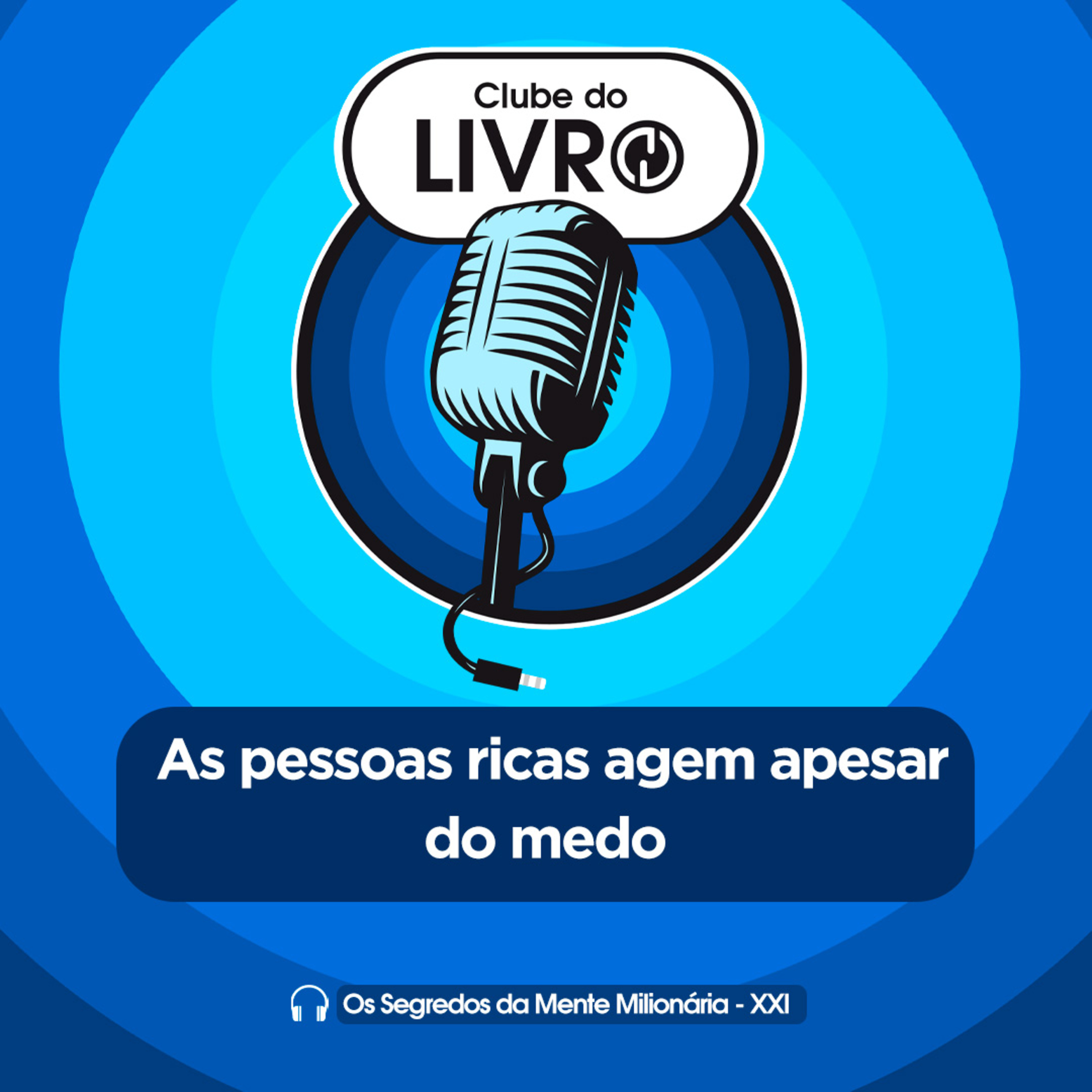 Os Segredos da Mente Milionária #21 - As pessoas ricas agem apesar do medo [Clube do Livro] episode artwork
