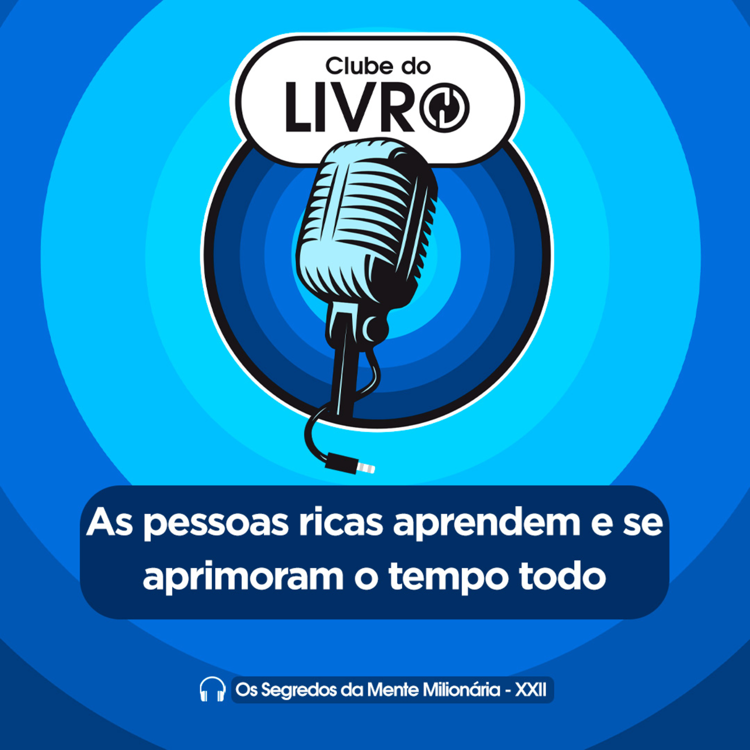 Os Segredos da Mente Milionária #22 - As pessoas ricas aprendem e se aprimoram o tempo todo [Clube do Livro] episode artwork