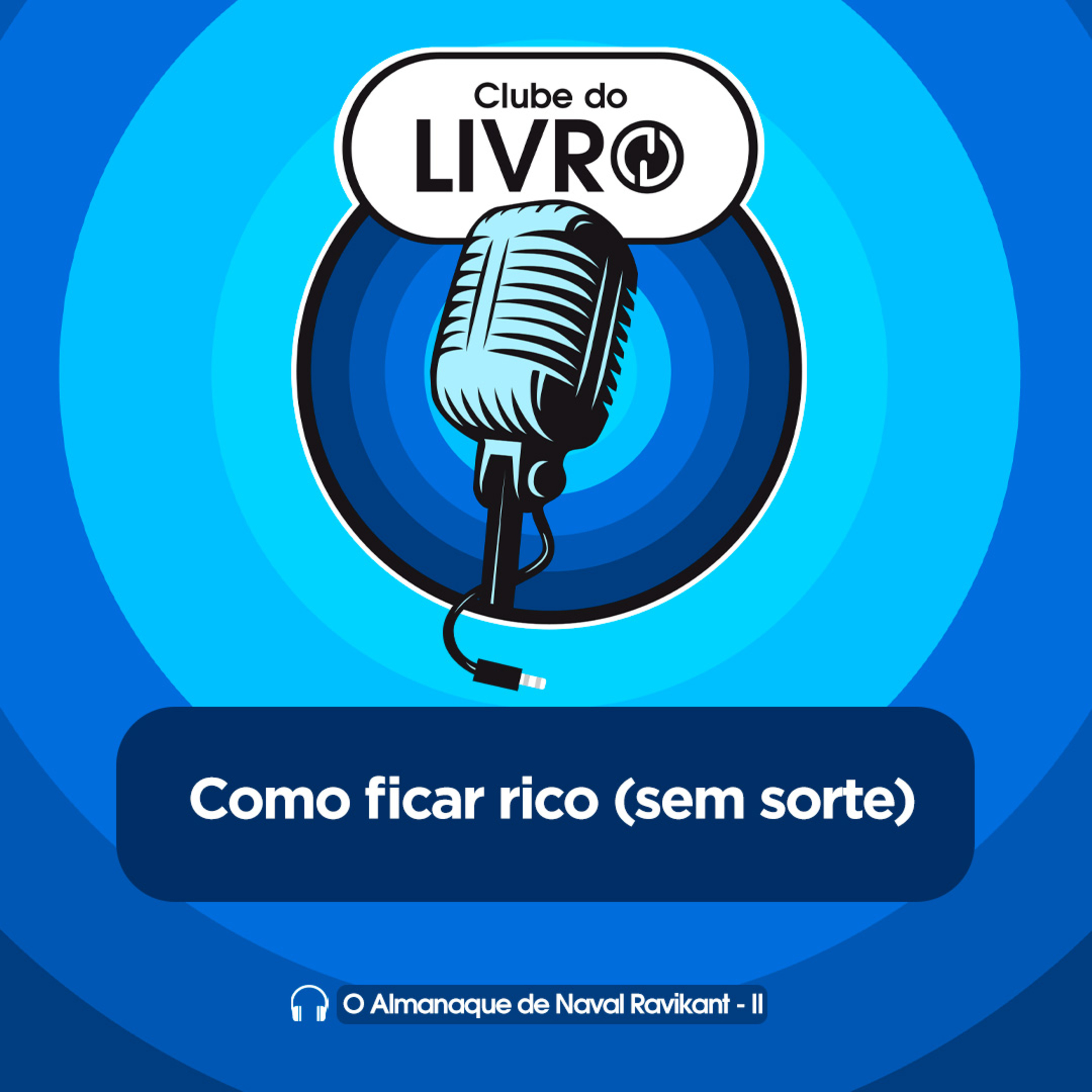 O Almanaque de Naval Ravikant #02 - Como ficar rico (sem sorte) [Clube do Livro] episode artwork