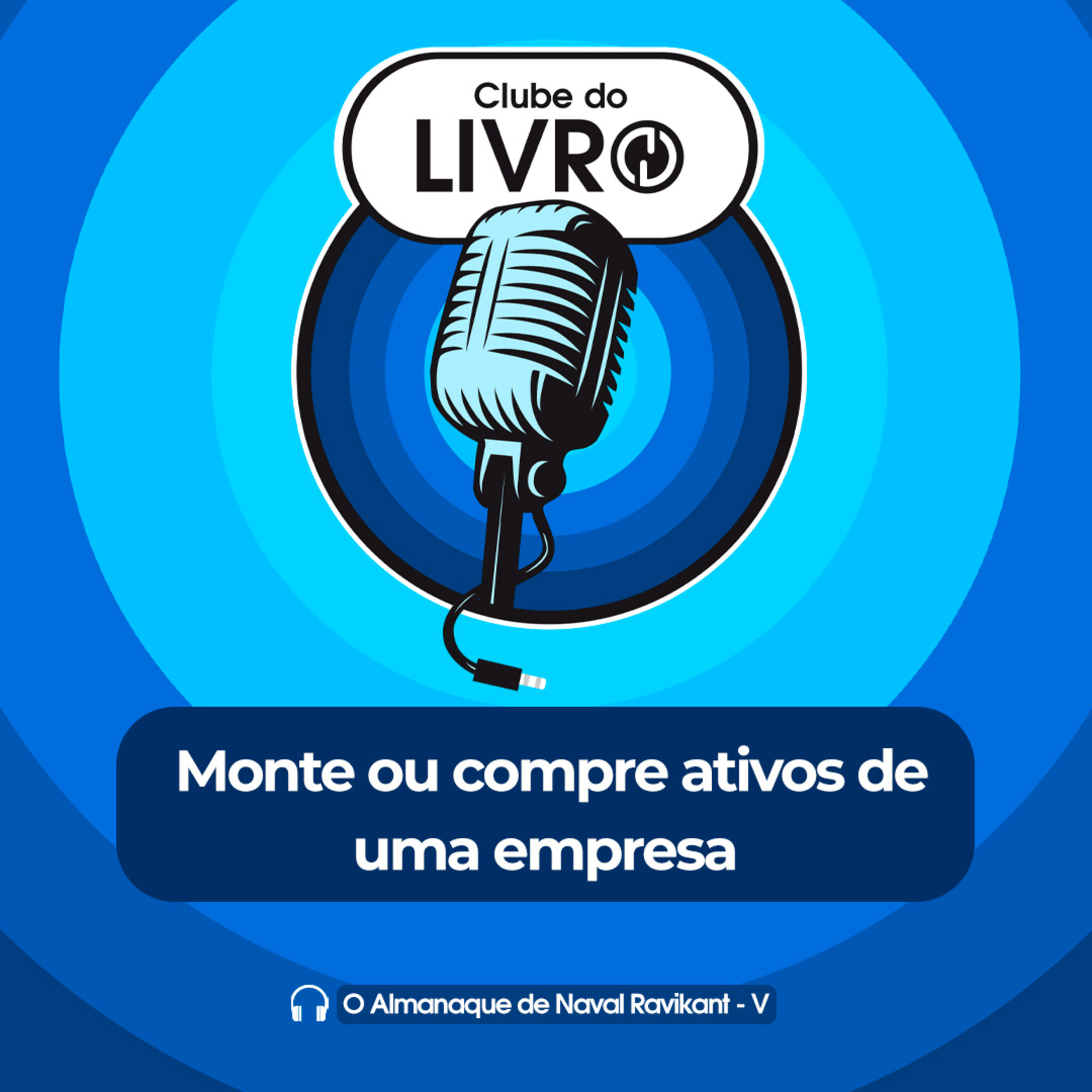 O Almanaque de Naval Ravikant #05 - Monte ou compre ativos de uma empresa [Clube do Livro] episode artwork