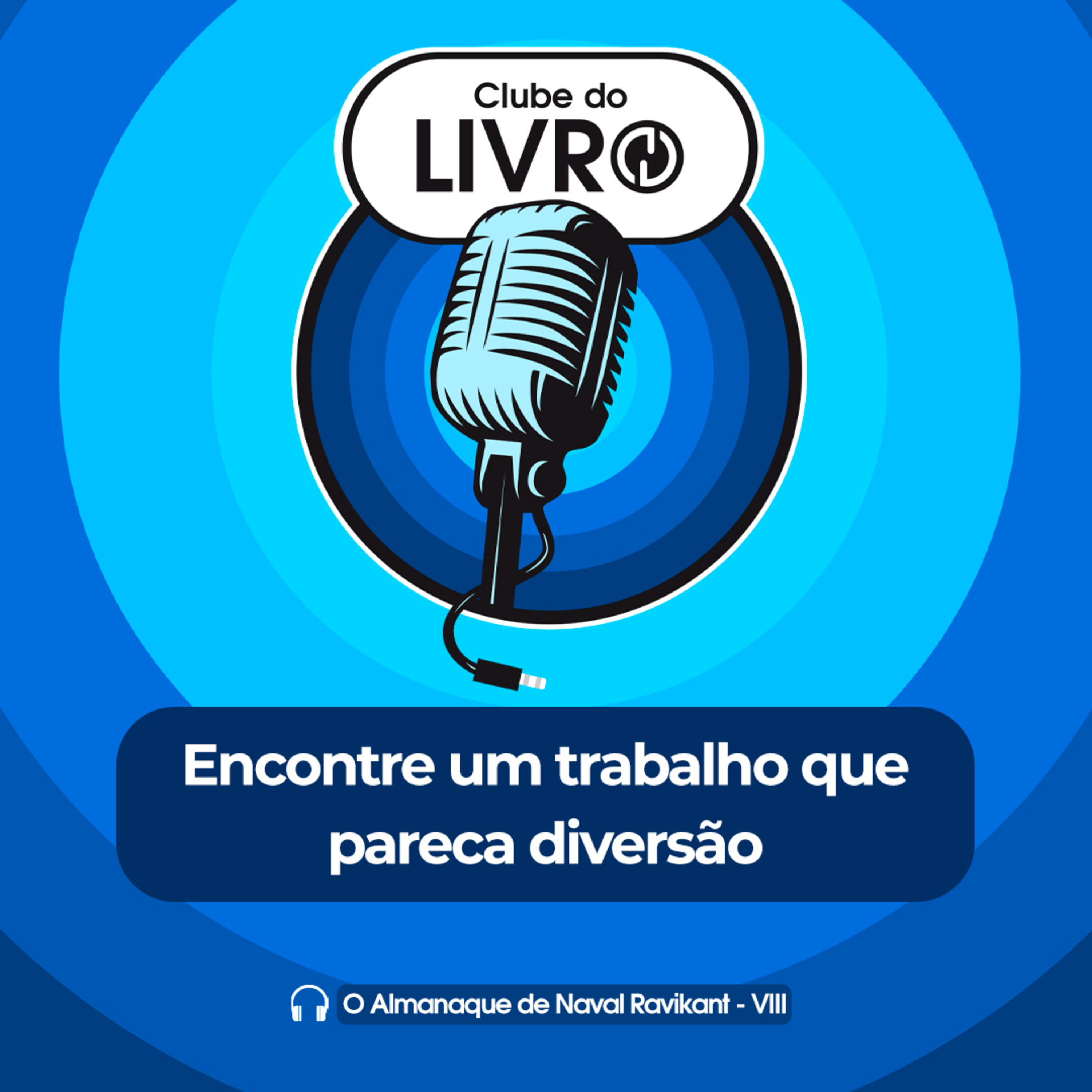 O Almanaque de Naval Ravikant #08 - Encontre um trabalho que pareça diversão [Clube do Livro] episode artwork