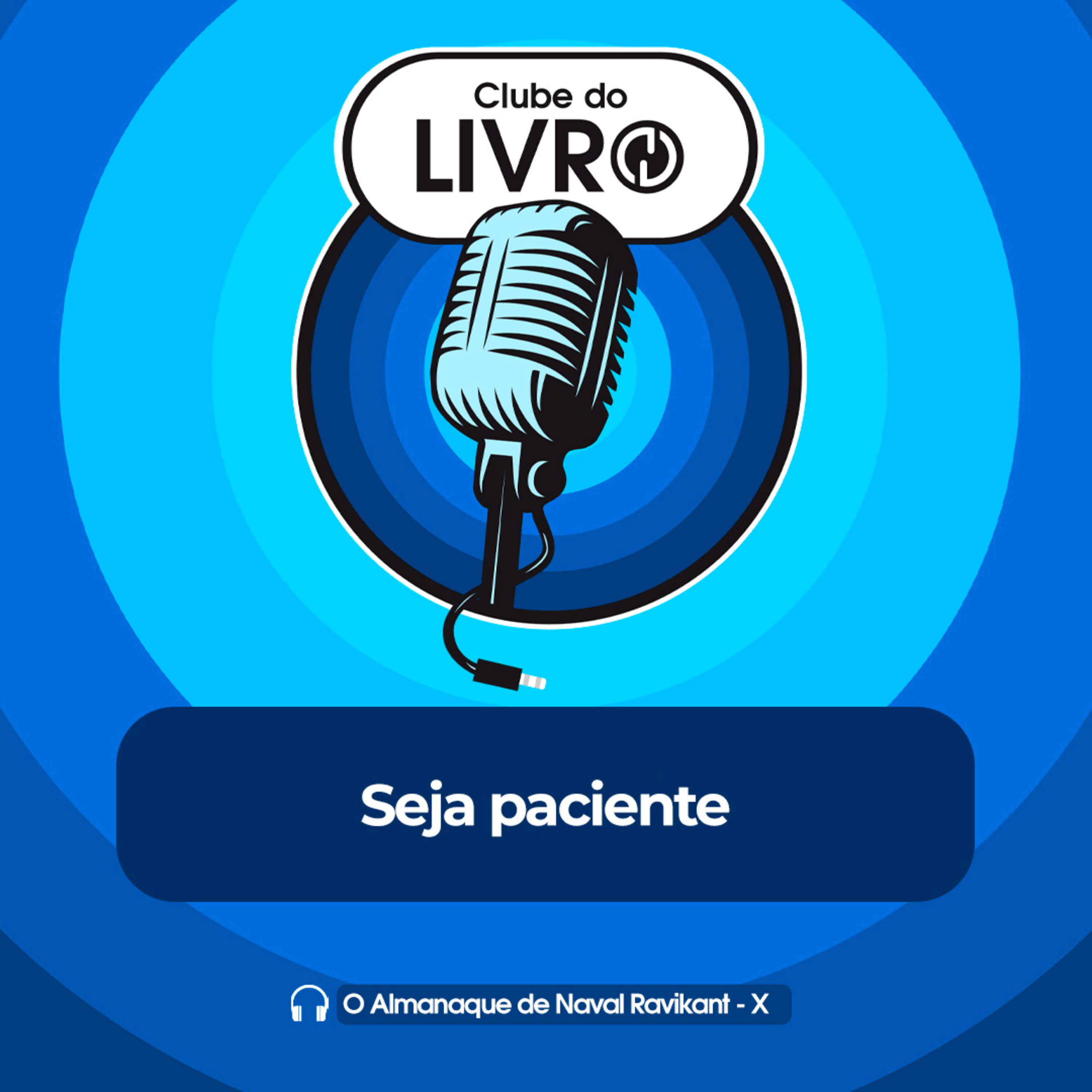 O Almanaque de Naval Ravikant #10 - Seja paciente [Clube do Livro] episode artwork