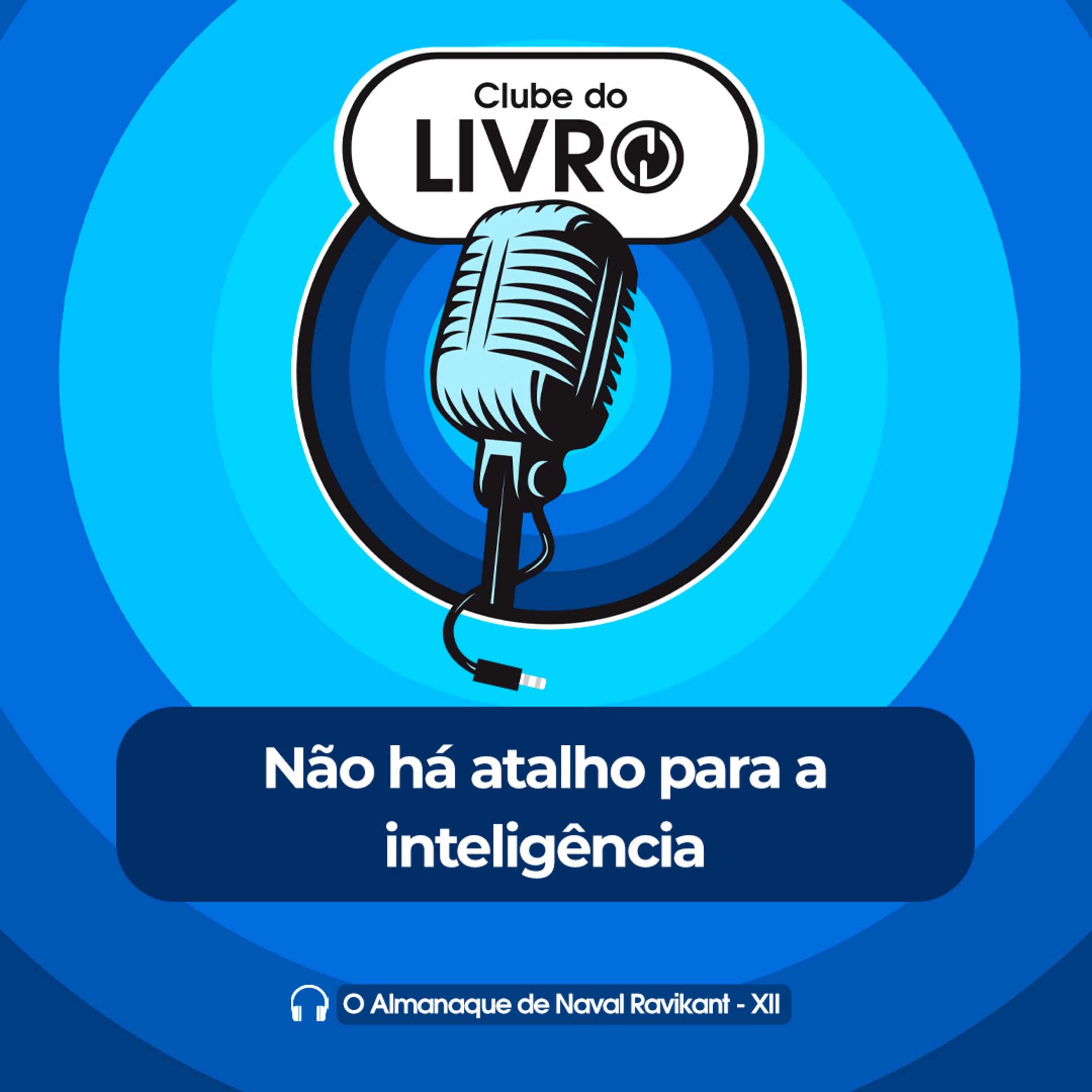 O Almanaque de Naval Ravikant #12 - Não há atalho para a inteligência [Clube do Livro] episode artwork