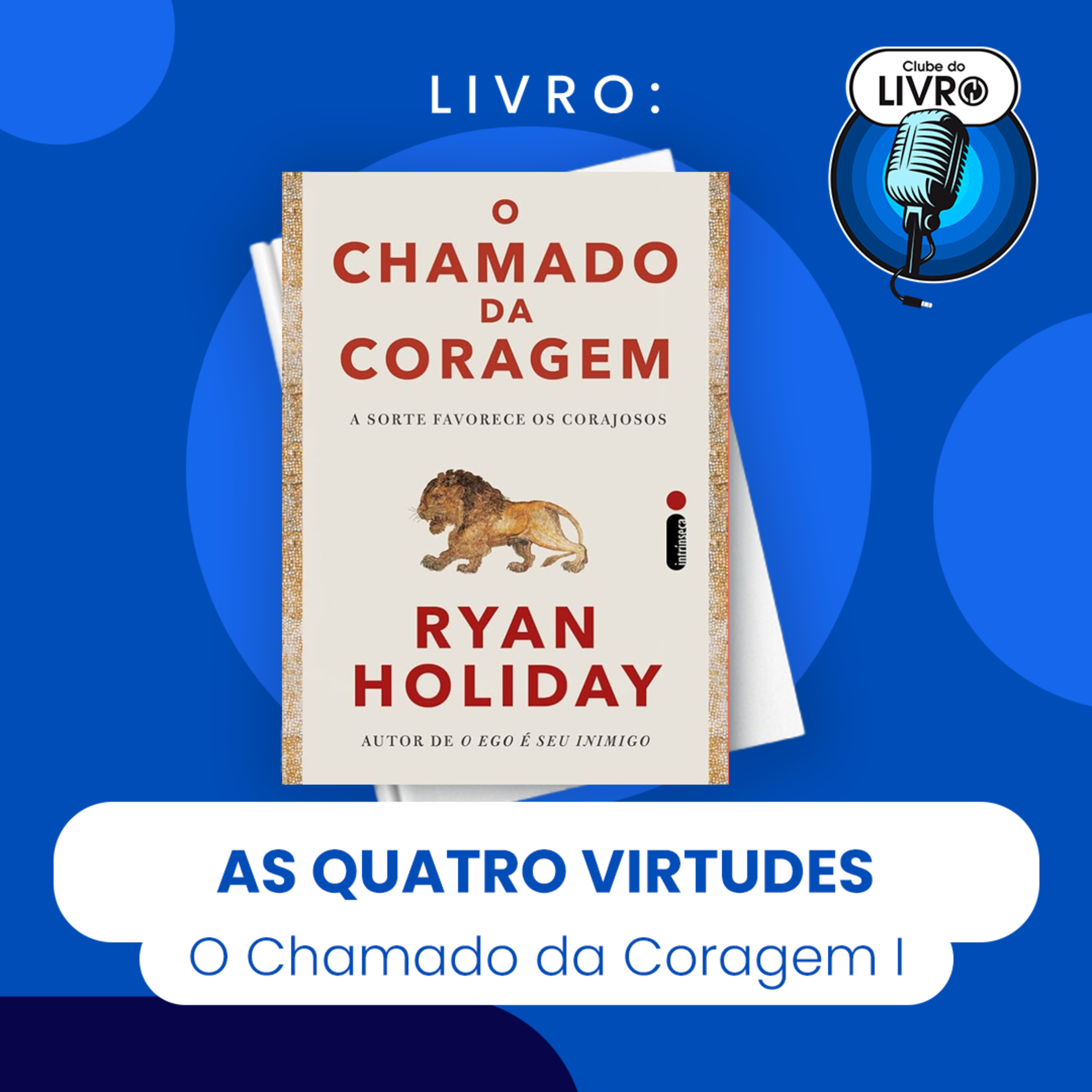 O CHAMADO DA CORAGEM #I - AS QUATRO VIRTUDES (CLUBE DO LIVRO) episode artwork