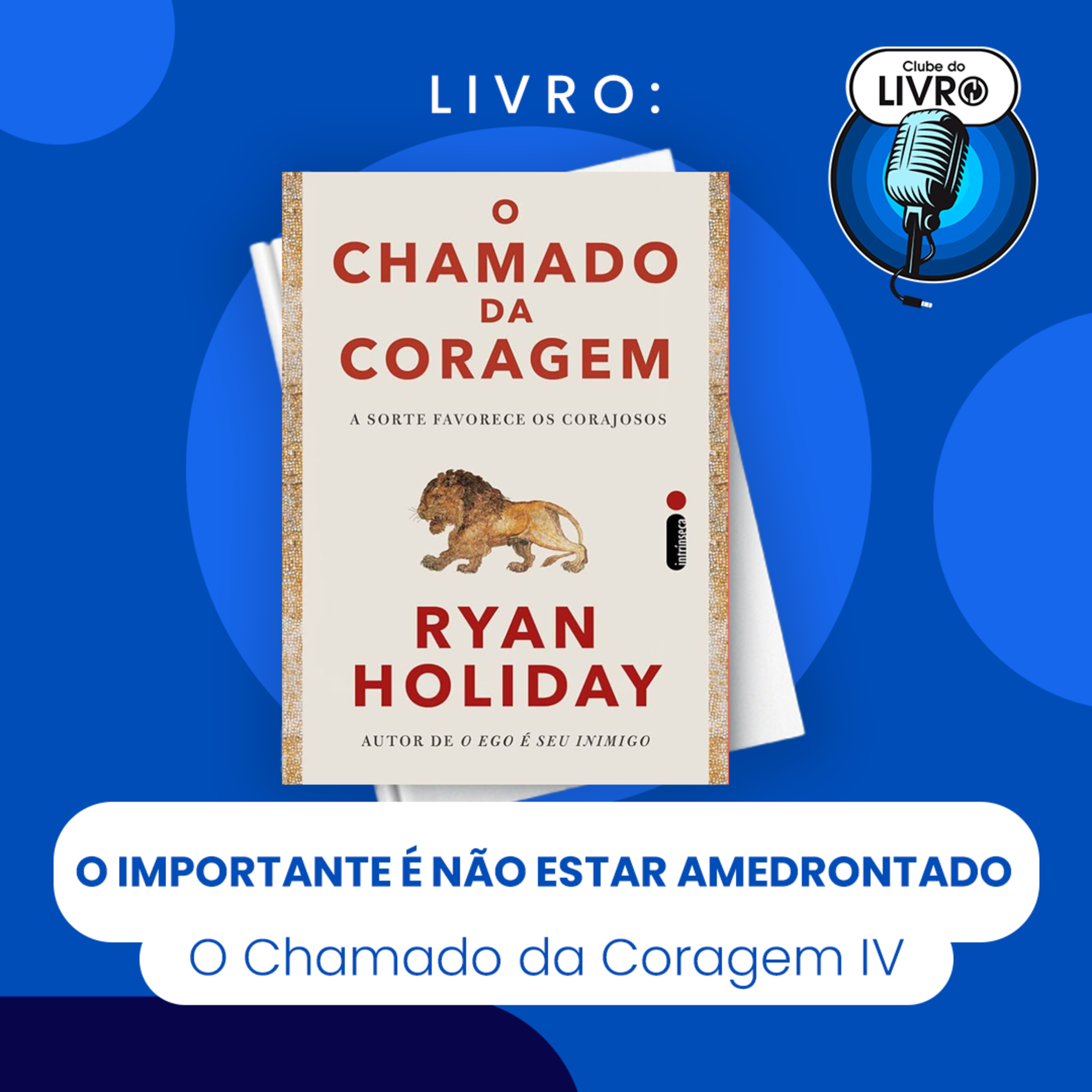 O CHAMADO DA CORAGEM #IV - O IMPORTANTE É NÃO ESTAR AMEDRONTADO (CLUBE DO LIVRO) episode artwork