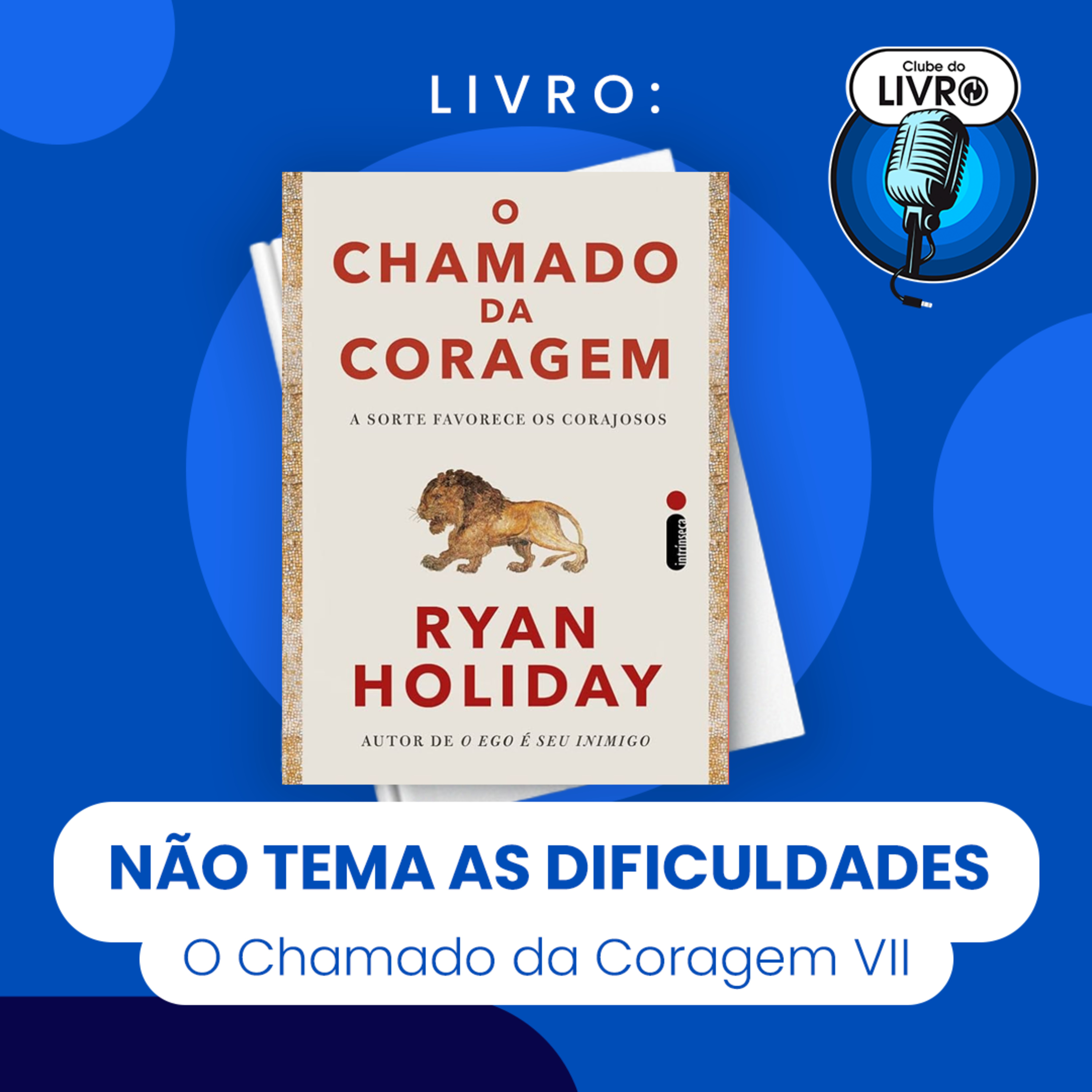 O CHAMADO DA CORAGEM #VII - NÃO TEMA AS DIFICULDADES (CLUBE DO LIVRO) episode artwork