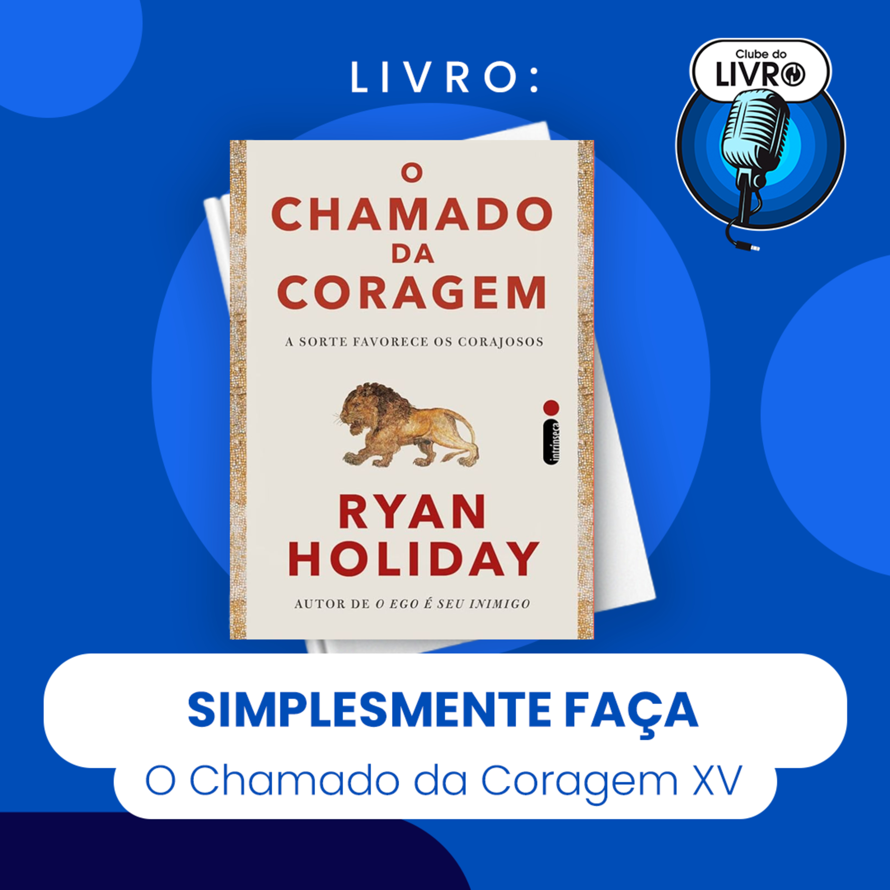 O CHAMADO DA CORAGEM #XV - SIMPLESMENTE FAÇA (CLUBE DO LIVRO) episode artwork
