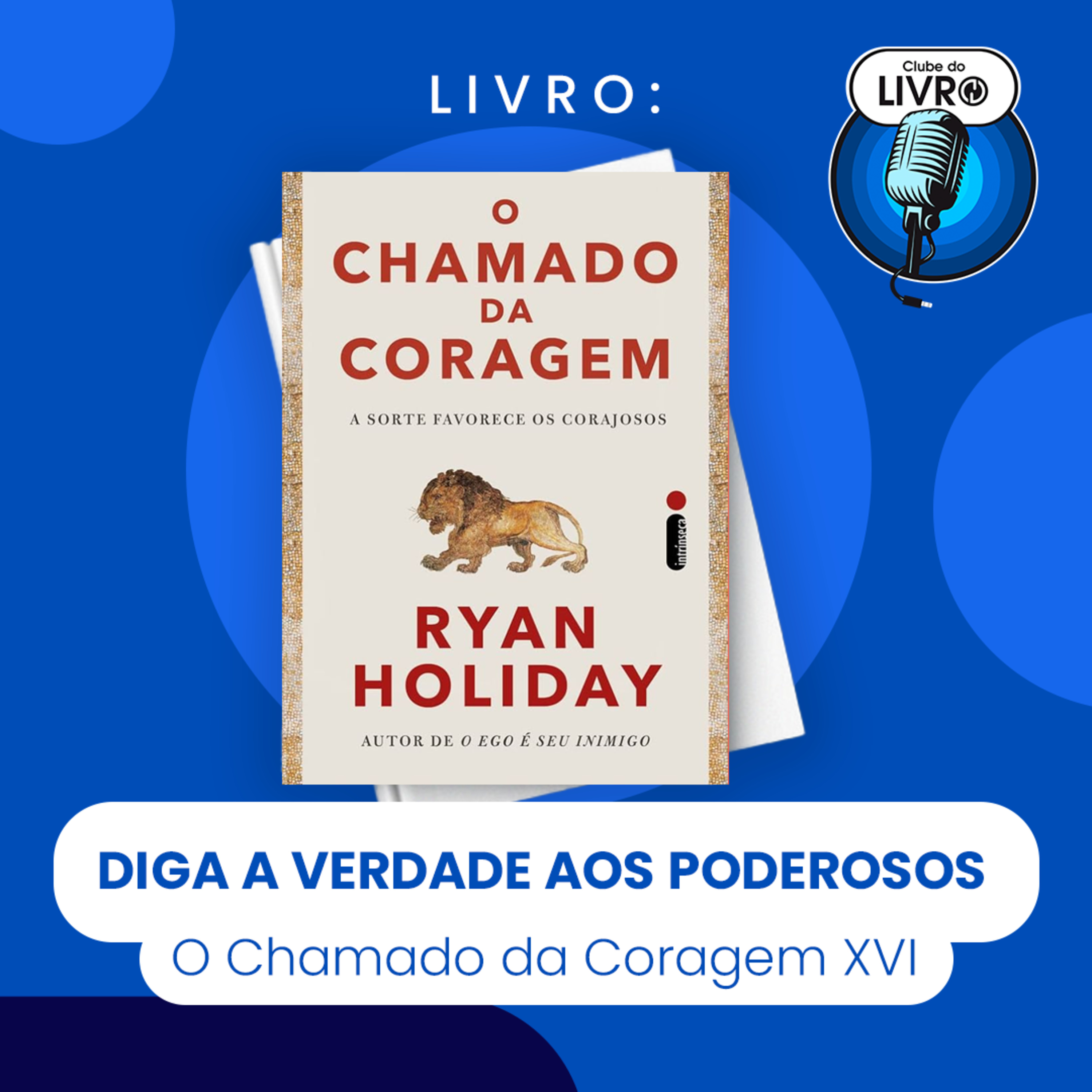 O CHAMADO DA CORAGEM #XVI - DIGA A VERDADE AOS PODEROSOS (CLUBE DO LIVRO) episode artwork