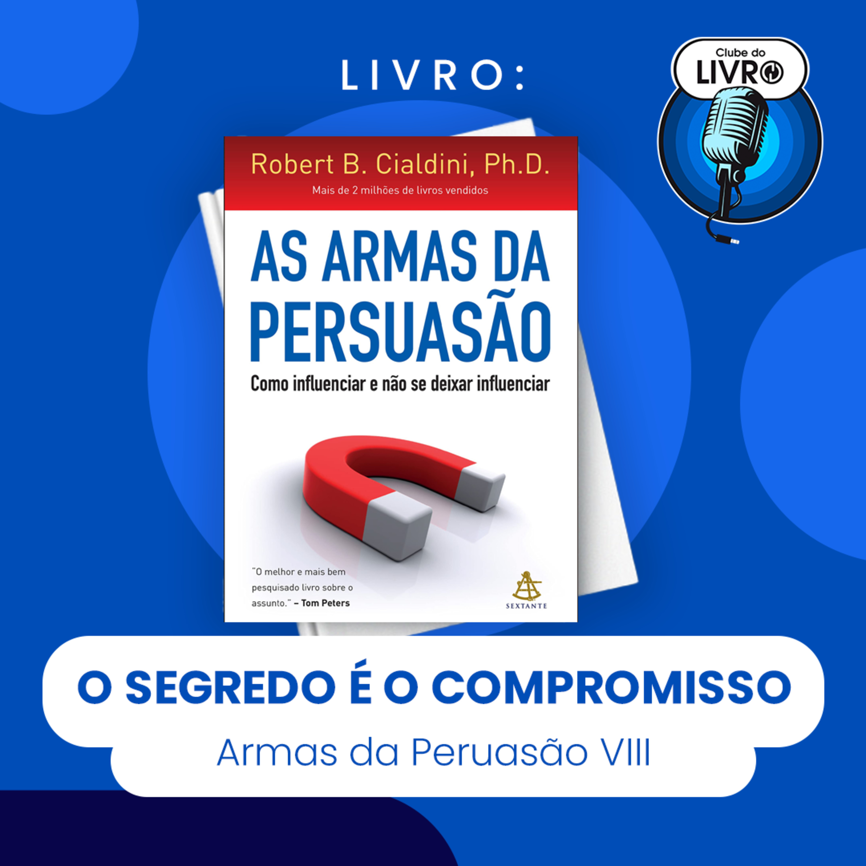 AS ARMAS DA PERSUASÃO #VIII - O SEGREDO É O COMPROMISSO (CLUBE DO LIVRO) episode artwork