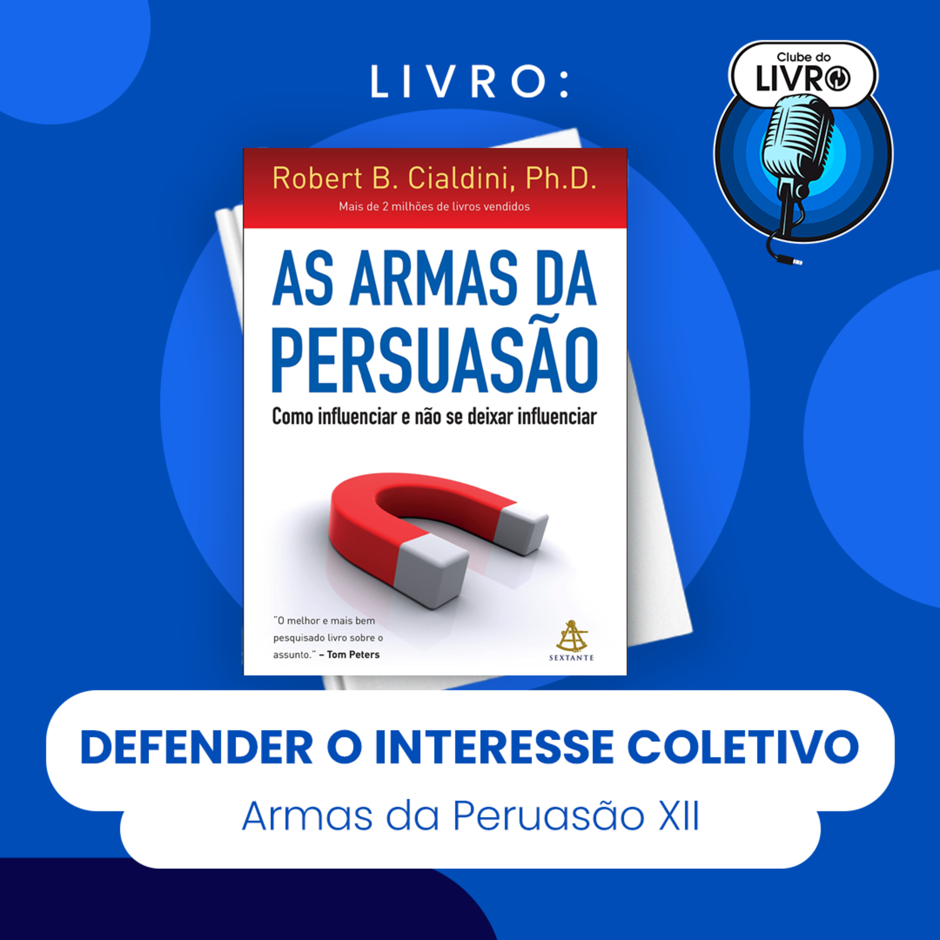 AS ARMAS DA PERSUAÇÃO #XII - DEFENDER O INTERESSE COLETIVO (CLUBE DO LIVRO) episode artwork