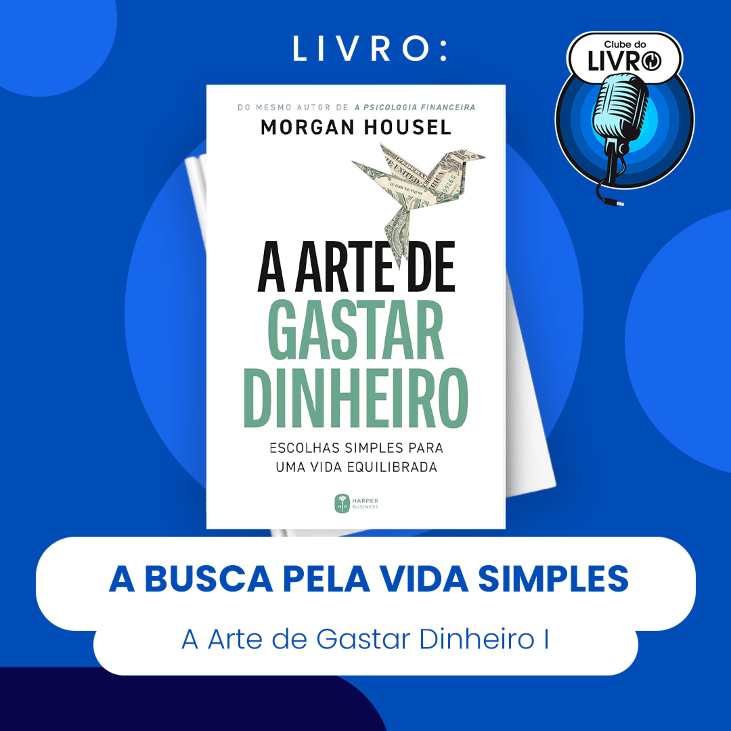 A ARTE DE GASTAR DINHEIRO #I - A BUSCA PELA VIDA SIMPLES (CLUBE DO LIVRO) episode artwork