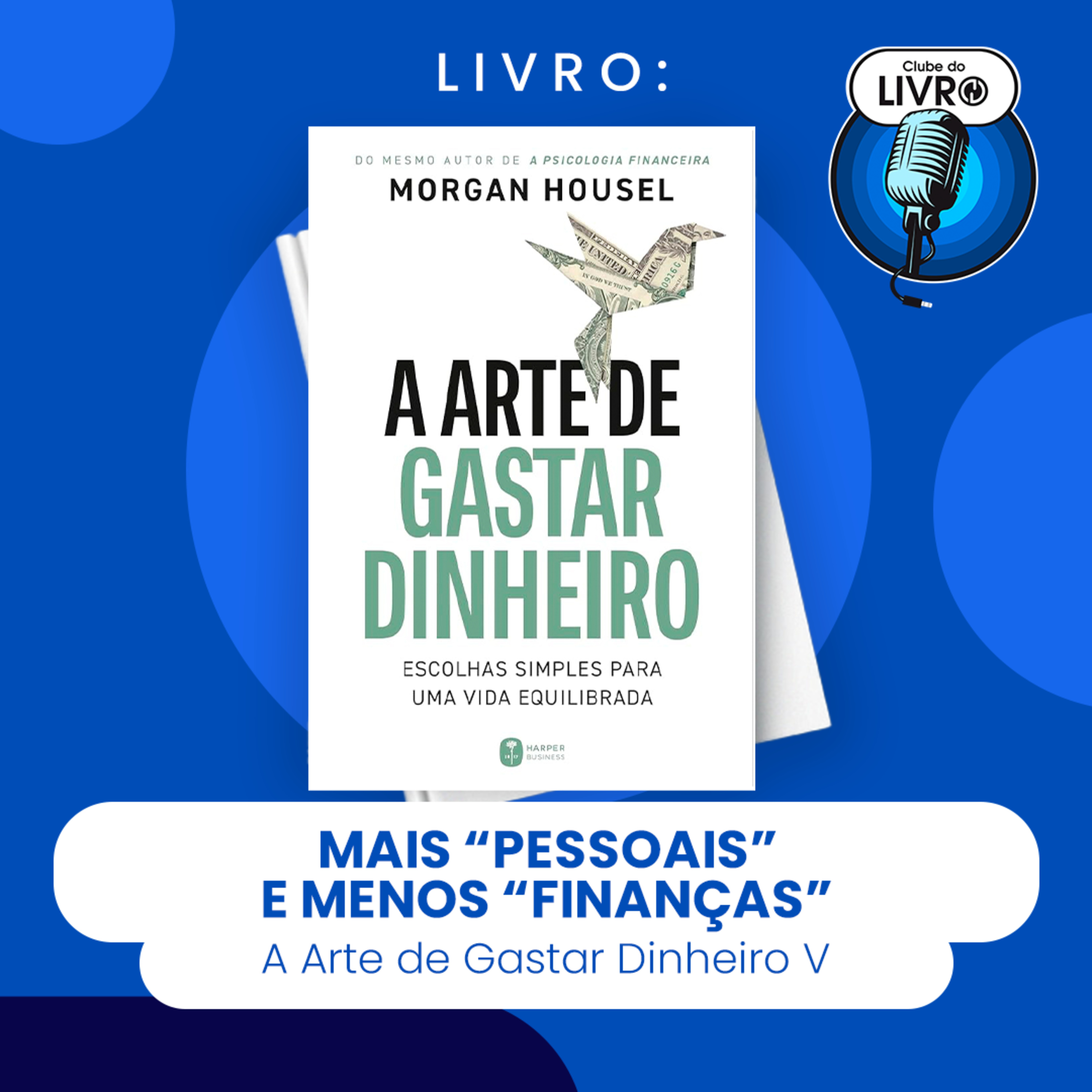 A ARTE DE GASTAR DINHEIRO #V - MAIS "PESSOAIS" E MENOS "FINANÇAS" (CLUBE DO LIVRO) episode artwork