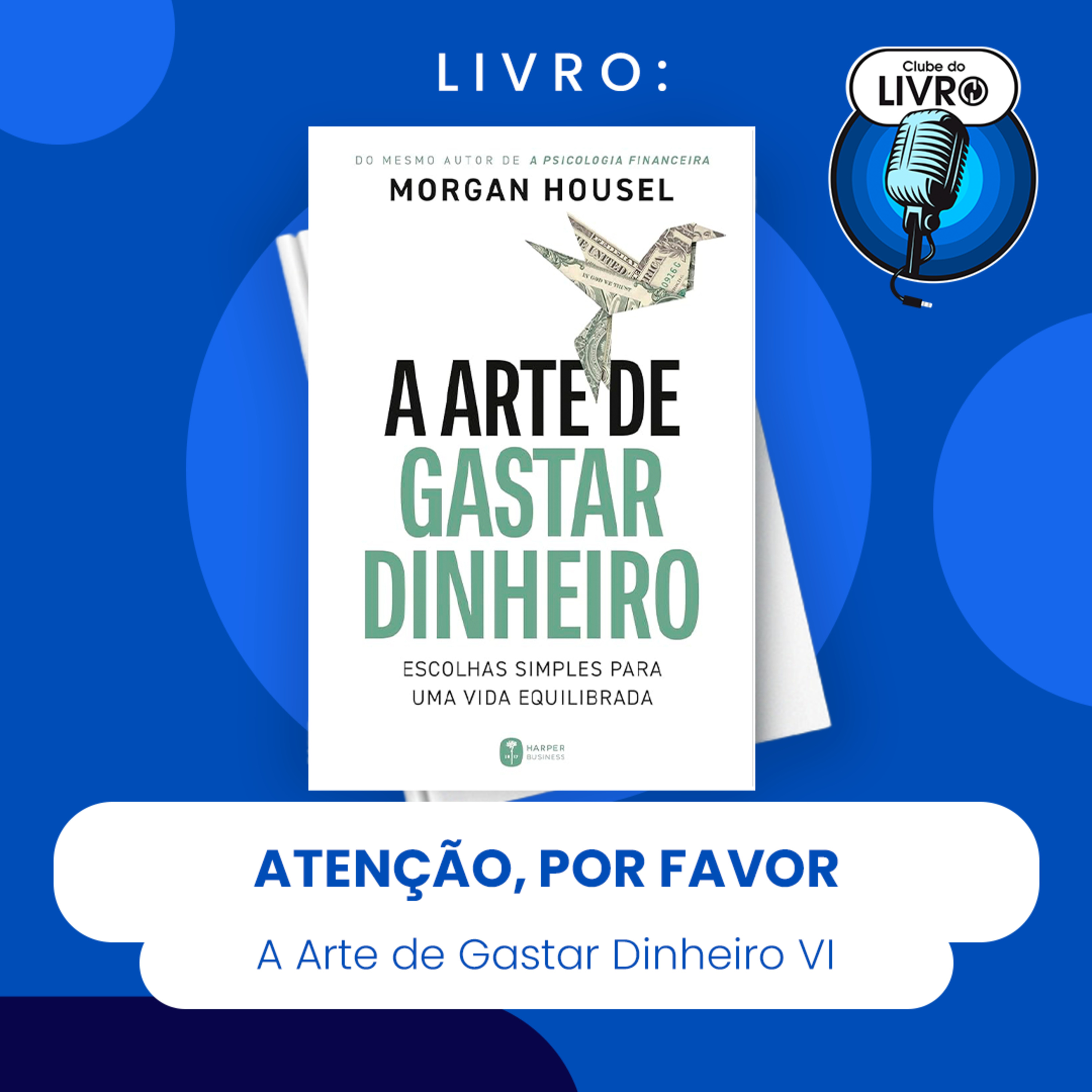 A ARTE DE GASTAR DINHEIRO #VI - ATENÇÃO, POR FAVOR (CLUBE DO LIVRO) episode artwork