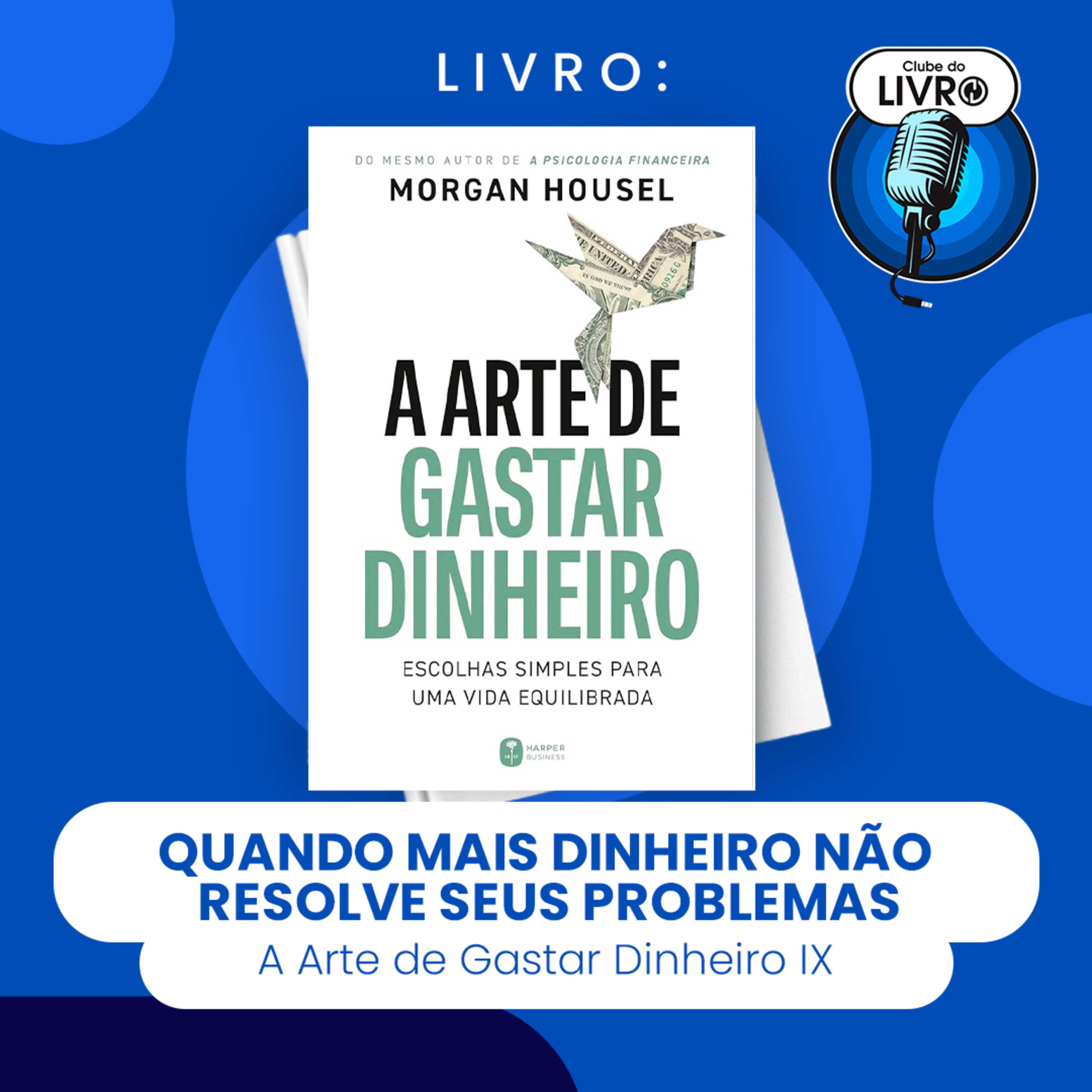 A ARTE DE GASTAR DINHEIRO #IX - QUANDO MAIS DINHEIRO NÃO RESOLVE SEUS PROBLEMAS (CLUBE DO LIVRO) episode artwork