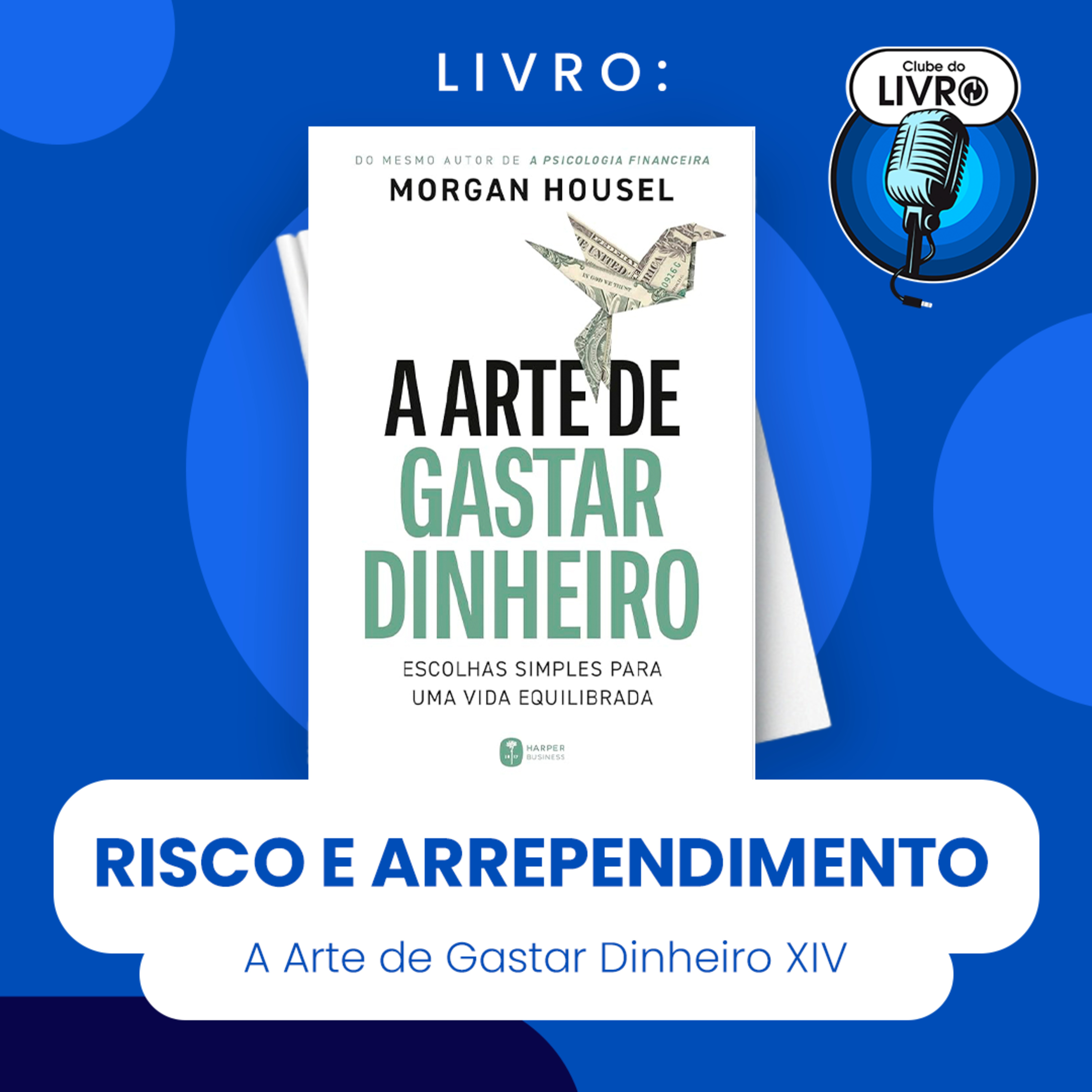 A ARTE DE GASTAR DINHEIRO #XIV - RISCO E ARREPENDIMENTO (CLUBE DO LIVRO) episode artwork
