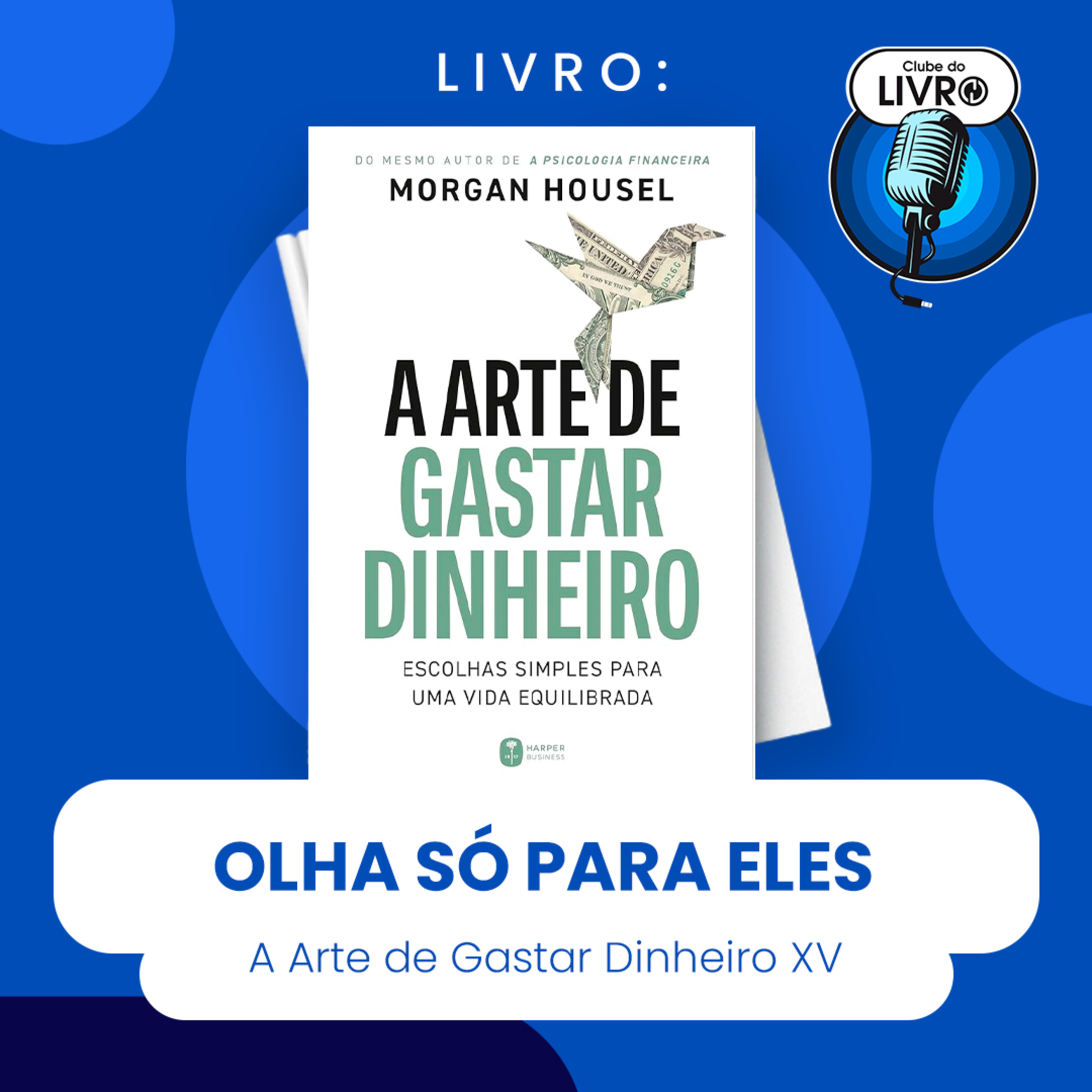A ARTE DE GASTAR DINHEIRO #XV - OLHA SÓ PARA ELES (CLUBE DO LIVRO) episode artwork