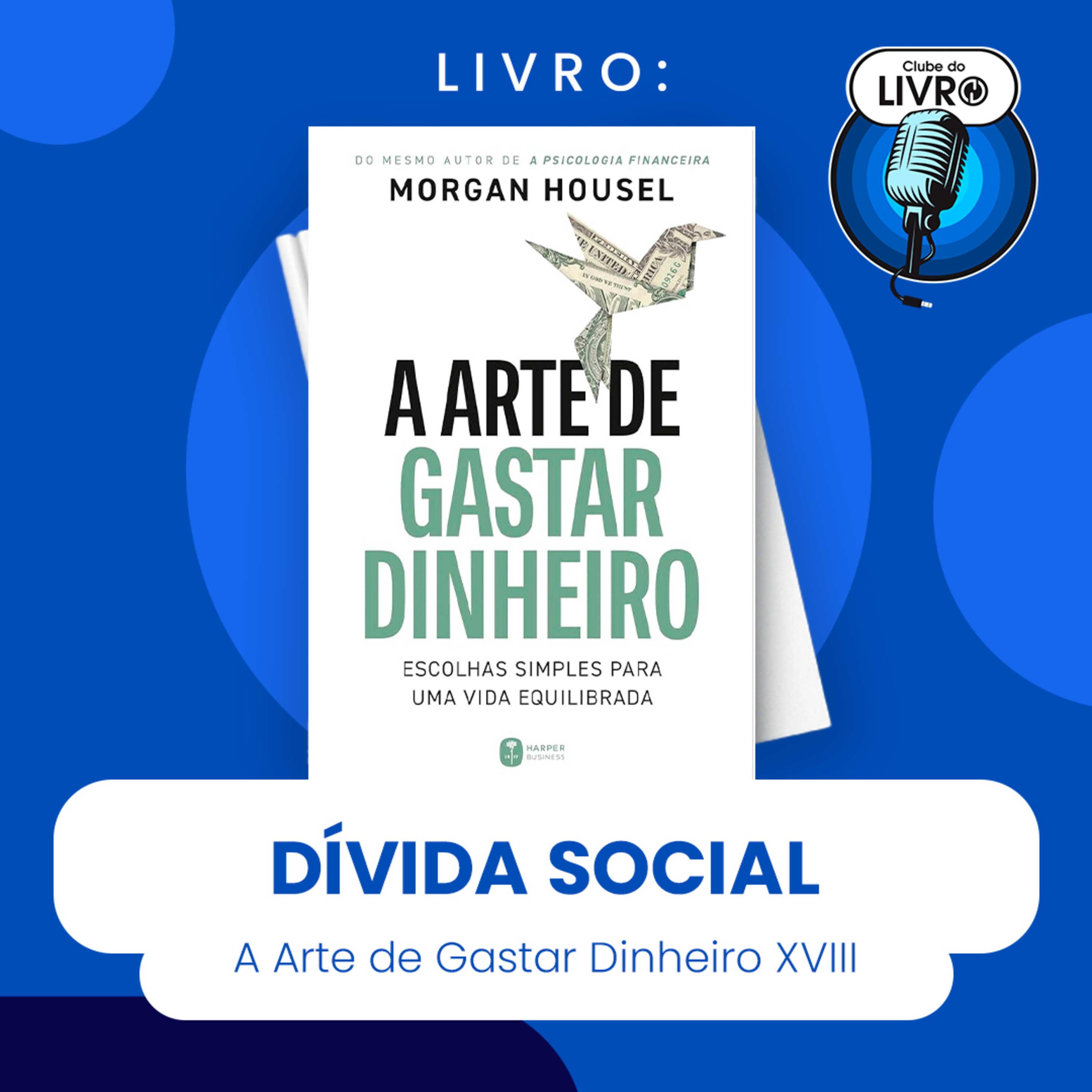 A ARTE DE GASTAR DINHEIRO #XVIII - DÍVIDA SOCIAL (CLUBE DO LIVRO) episode artwork