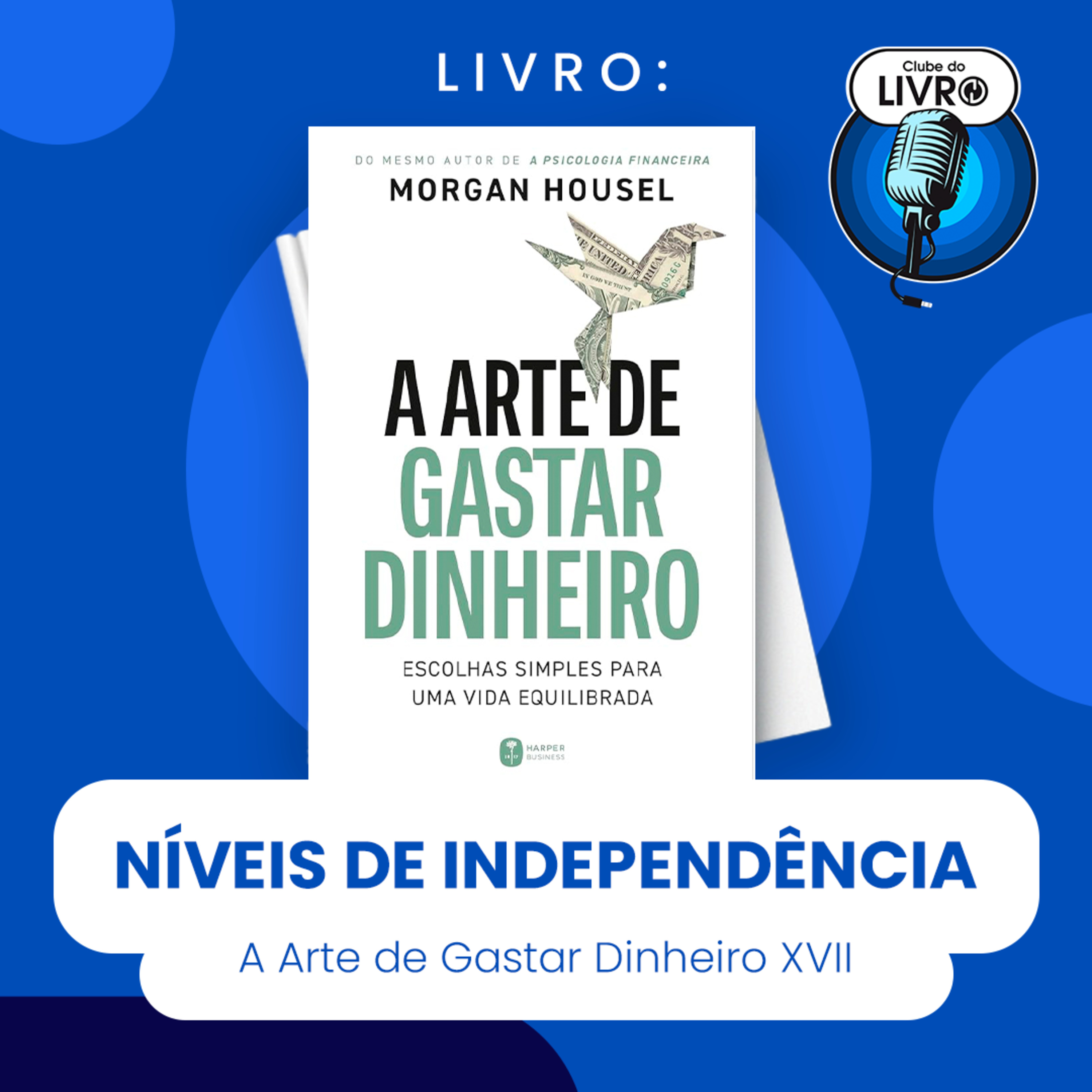 A ARTE DE GASTAR DINHEIRO #XVII - NÍVEIS DE INDEPENDÊNCIA (CLUBE DO LIVRO) episode artwork