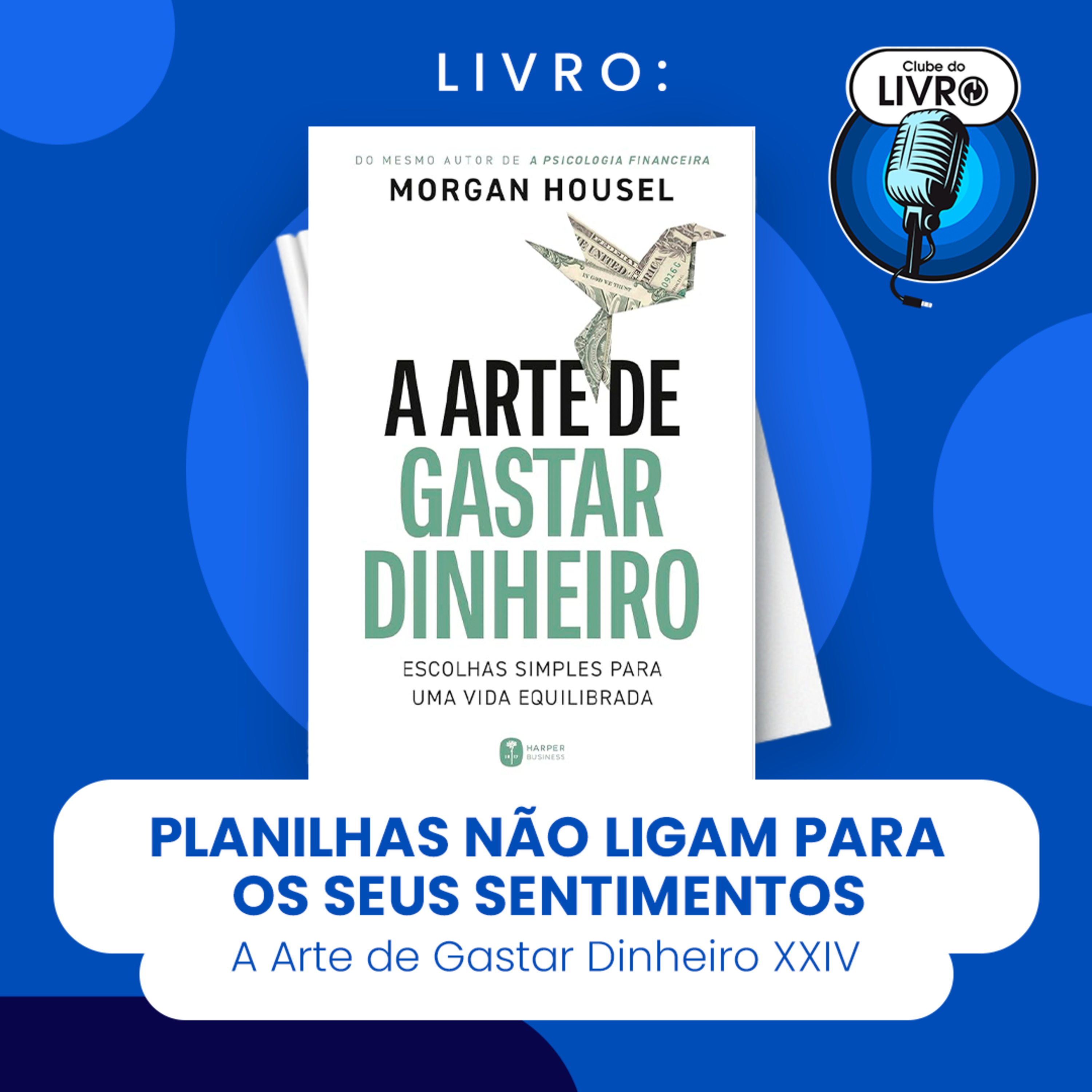 A ARTE DE GASTAR DINHEIRO #XXIV - PLANILHAS NÃO LIGAM PARA O SEU SENTIMENTO (CLUBE DO LIVRO) episode artwork