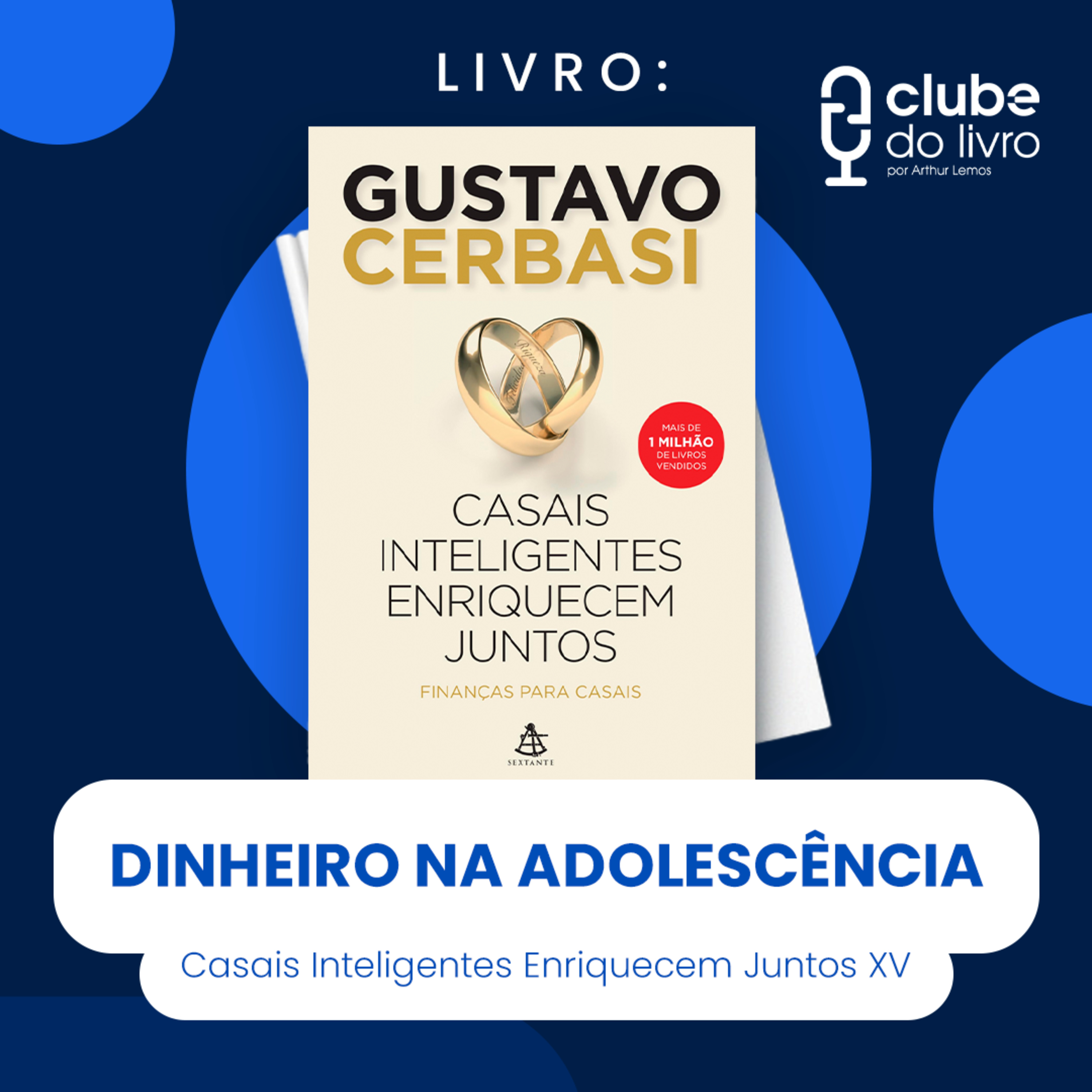 CASAIS INTELIGENTES ENRIQUECEM JUNTOS #XV - DINHEIRO NA ADOLESCÊNCIA (CLUBE DO LIVRO) episode artwork