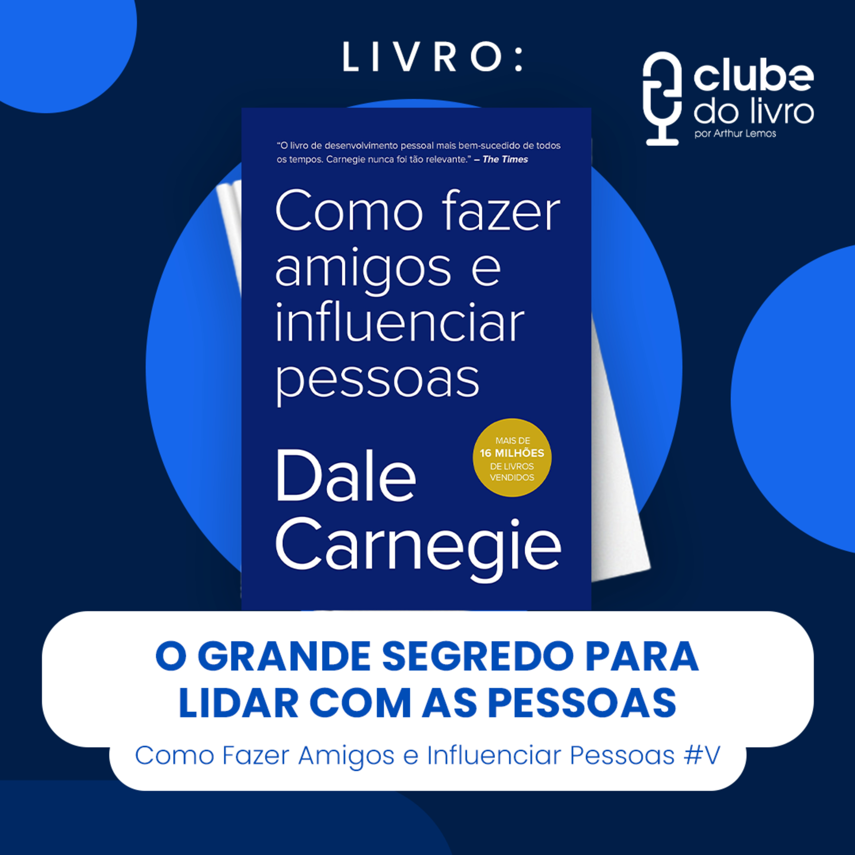 COMO FAZER AMIGOS E INFLUENCIAR PESSOAS #V - O GRANDE SEGREDO PARA LIDAR COM AS PESSOAS (CLUBE DO LIVRO)
